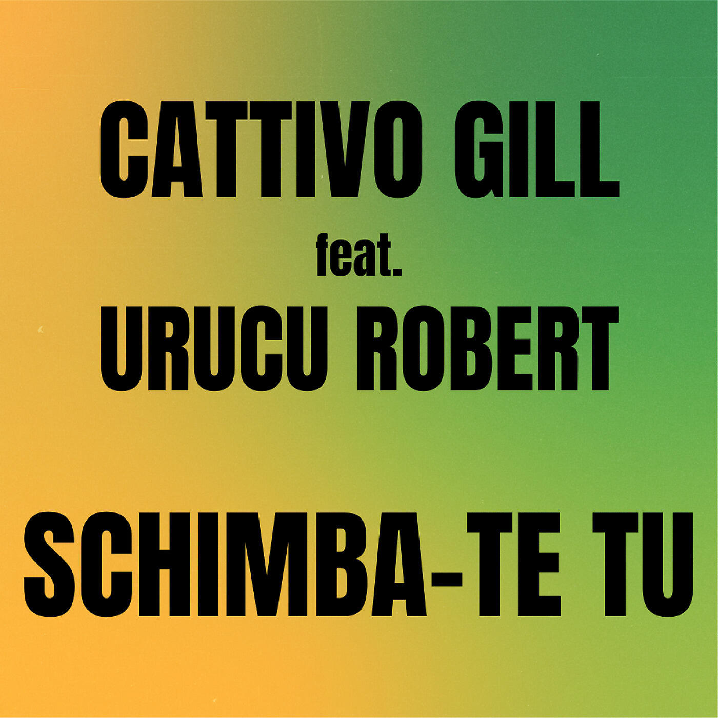 Cattivo Gill - Schimba-Te Tu