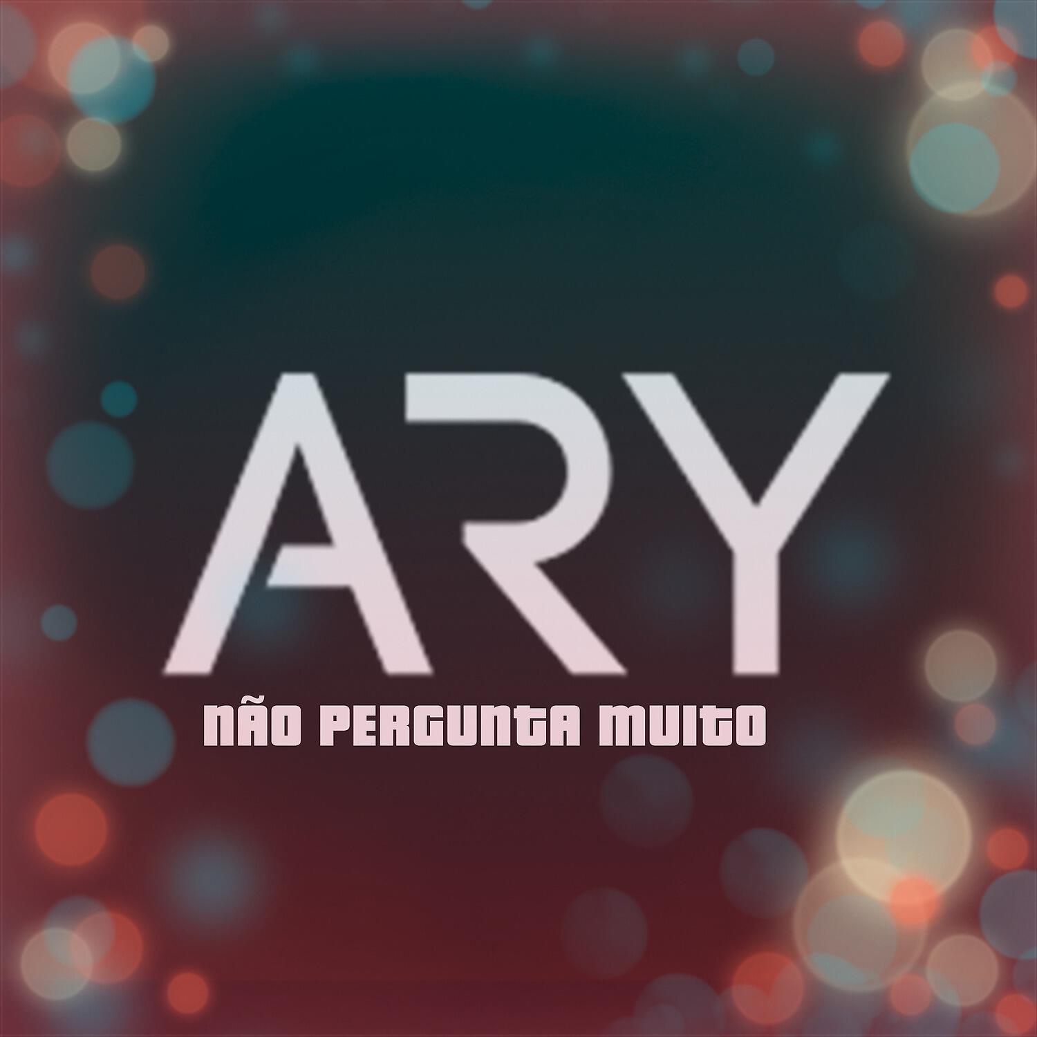 ARY - Não Pergunta Muito