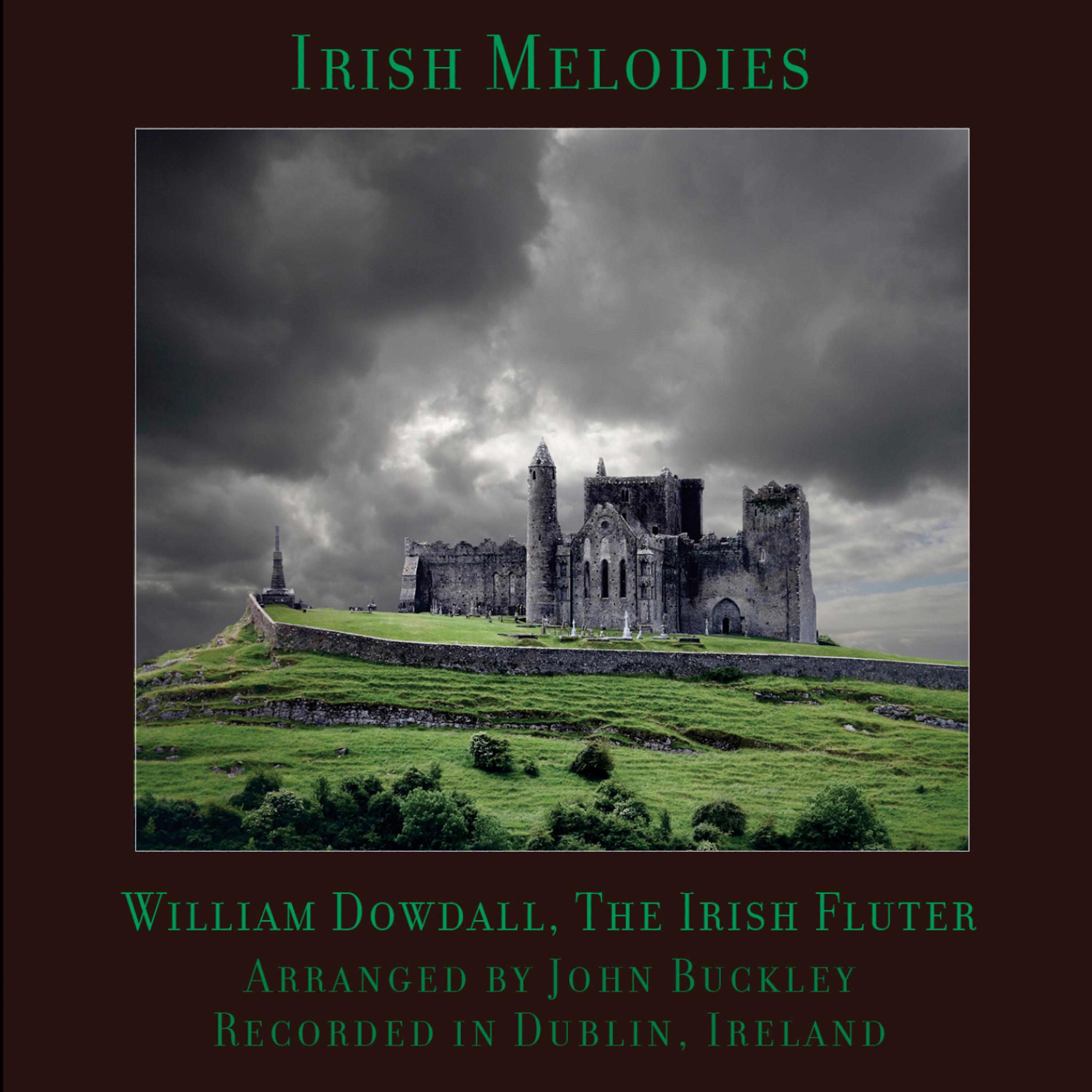 Постер альбома Irish Melodies, by William Dowdall, The Irish Fluter, Arranged by John Buckley, Recorded in Dublin, Ireland