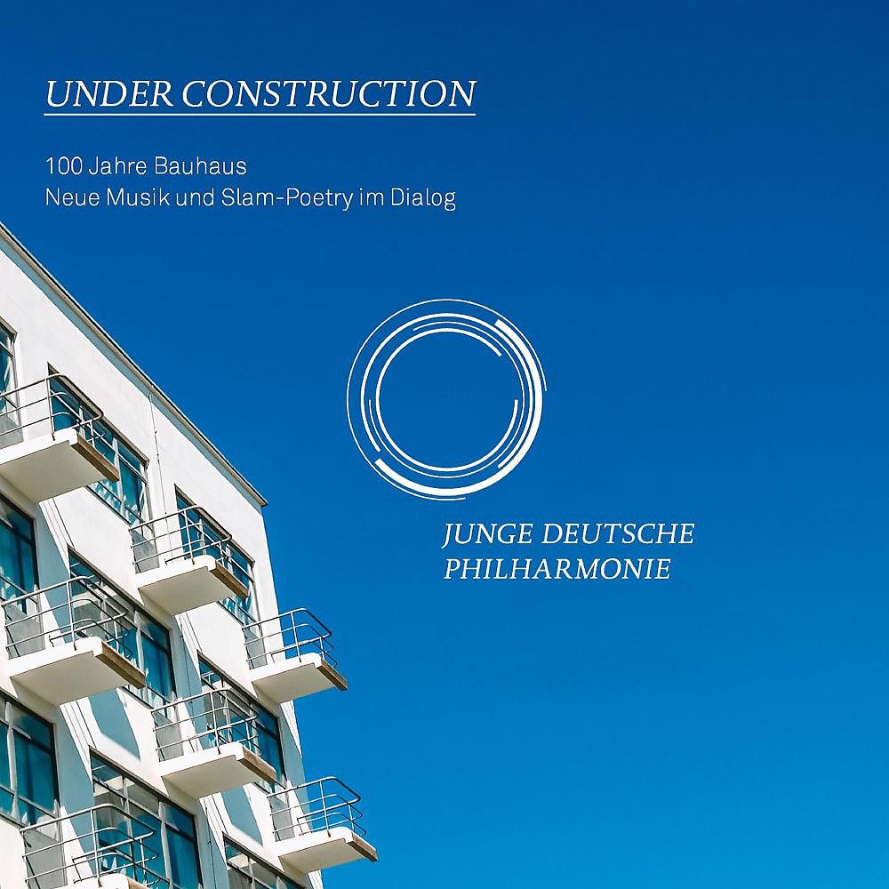 Постер альбома Under Construction - 100 Jahre Bauhaus (Neue Musik und Slam-Poetry im Dialog)