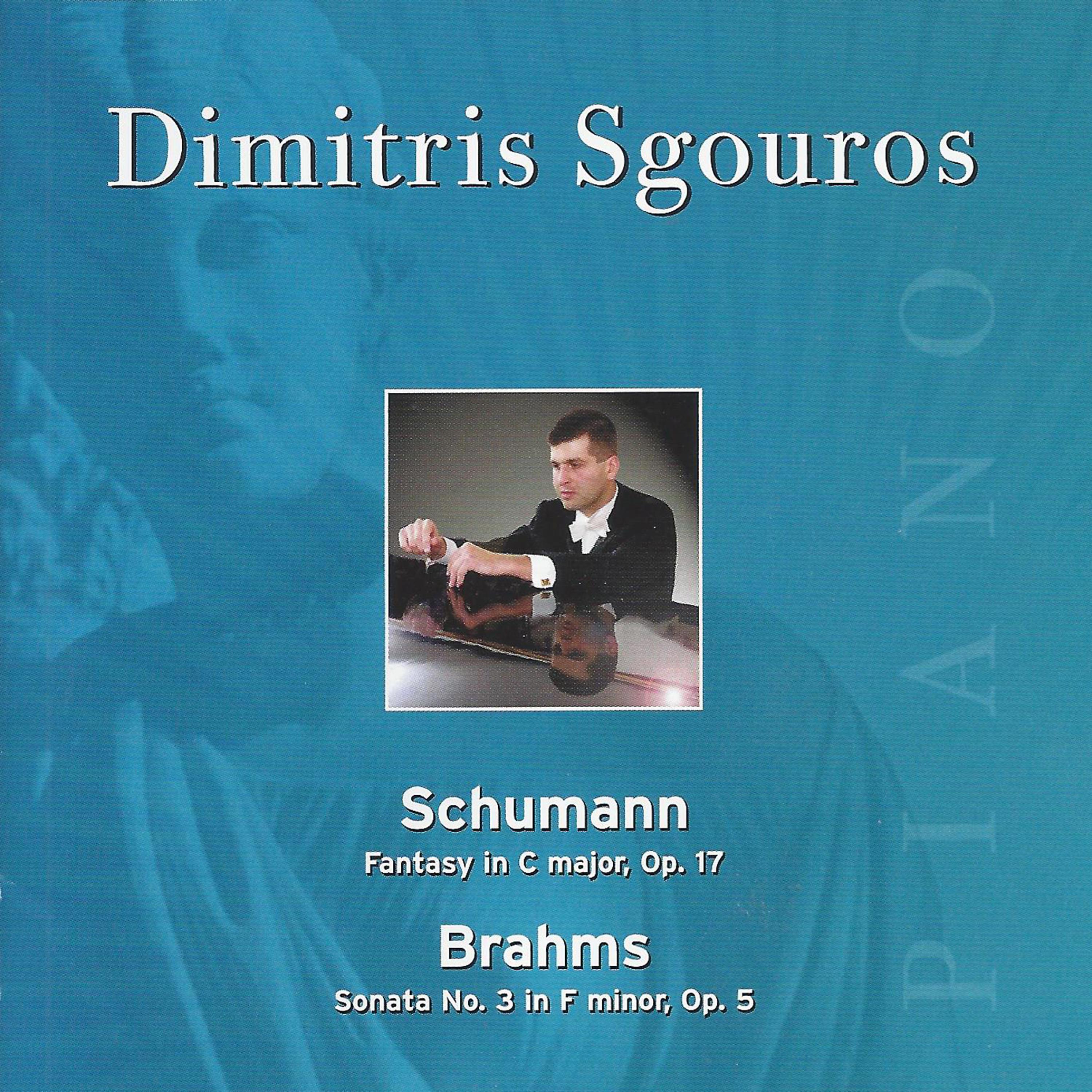 Постер альбома Dimitris Sgouros - Schumann: Fantasy in C Major - Brahms: Sonata No. 3 in F Minor