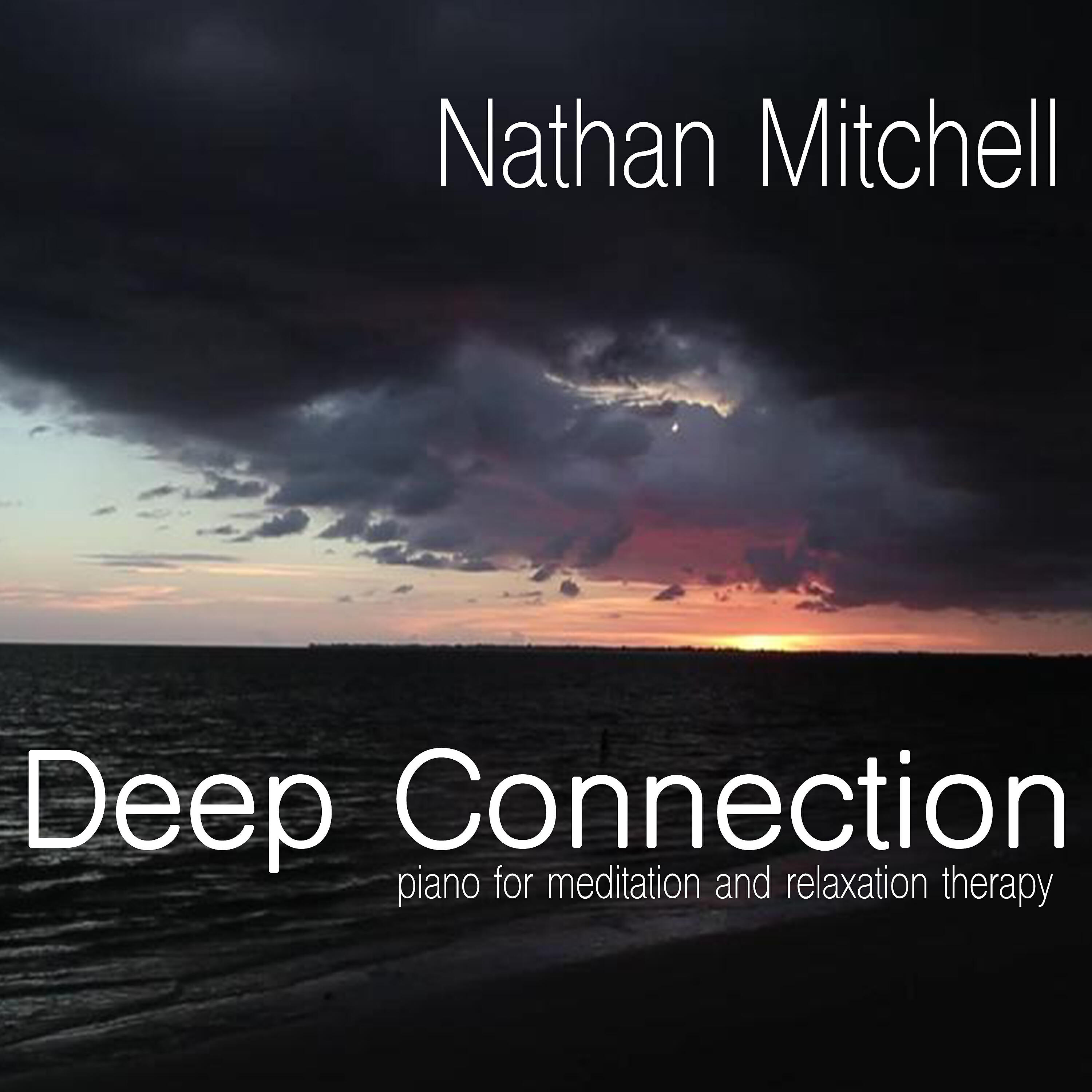 Nathan Mitchell - Deep Connection: Piano for Meditation and Relaxation Therapy