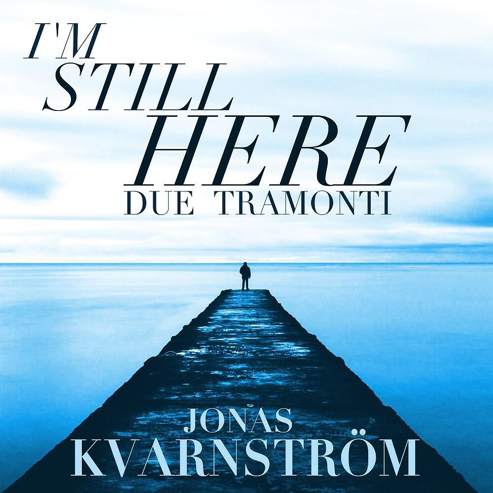 Jonas Kvarnström - I'm Still Here (Due Tramonti)