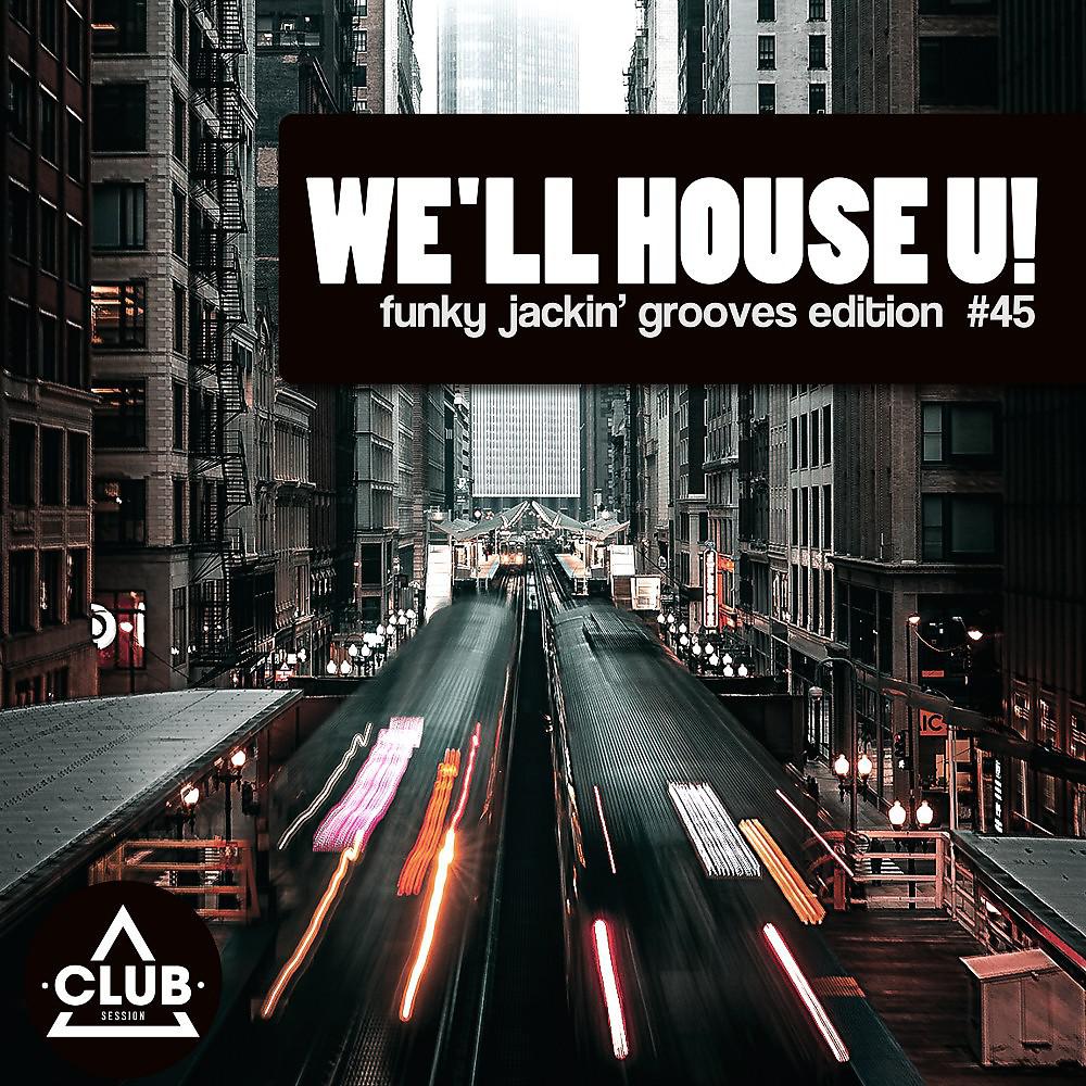 Ремиксы We'll House U! - Funky Jackin' Grooves Edition, Vol. 45