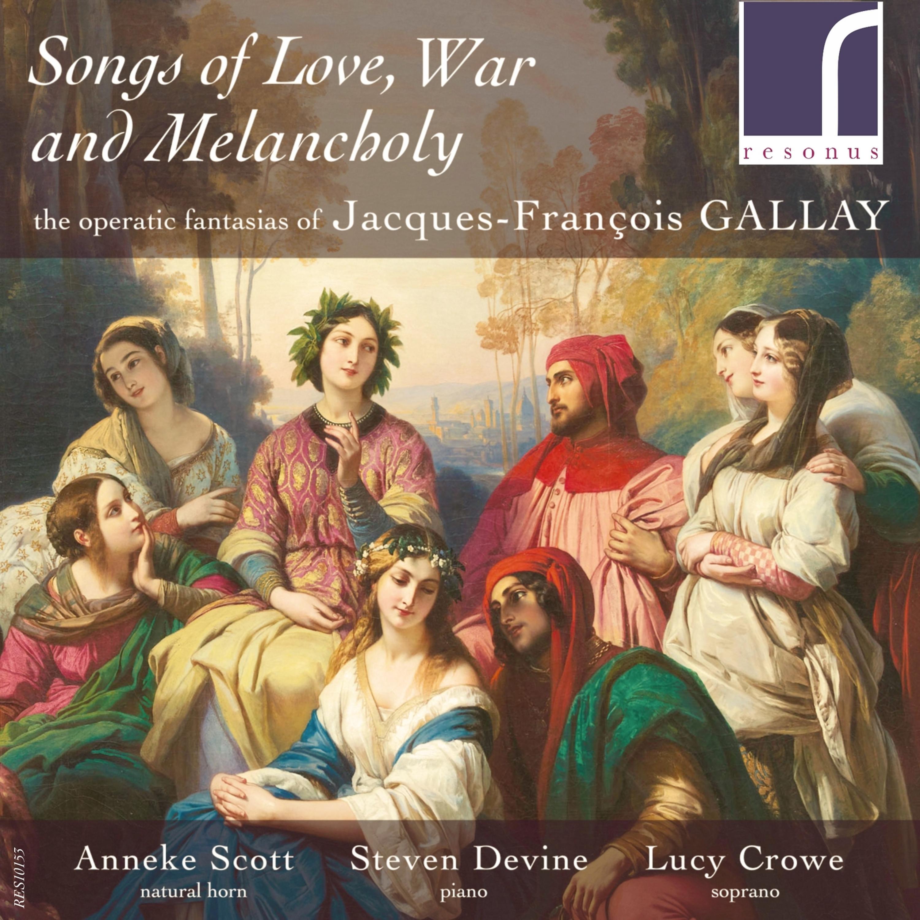 Постер альбома Songs of Love, War and Melancholy: The Operatic Fantasias of Jacques-François Gallay