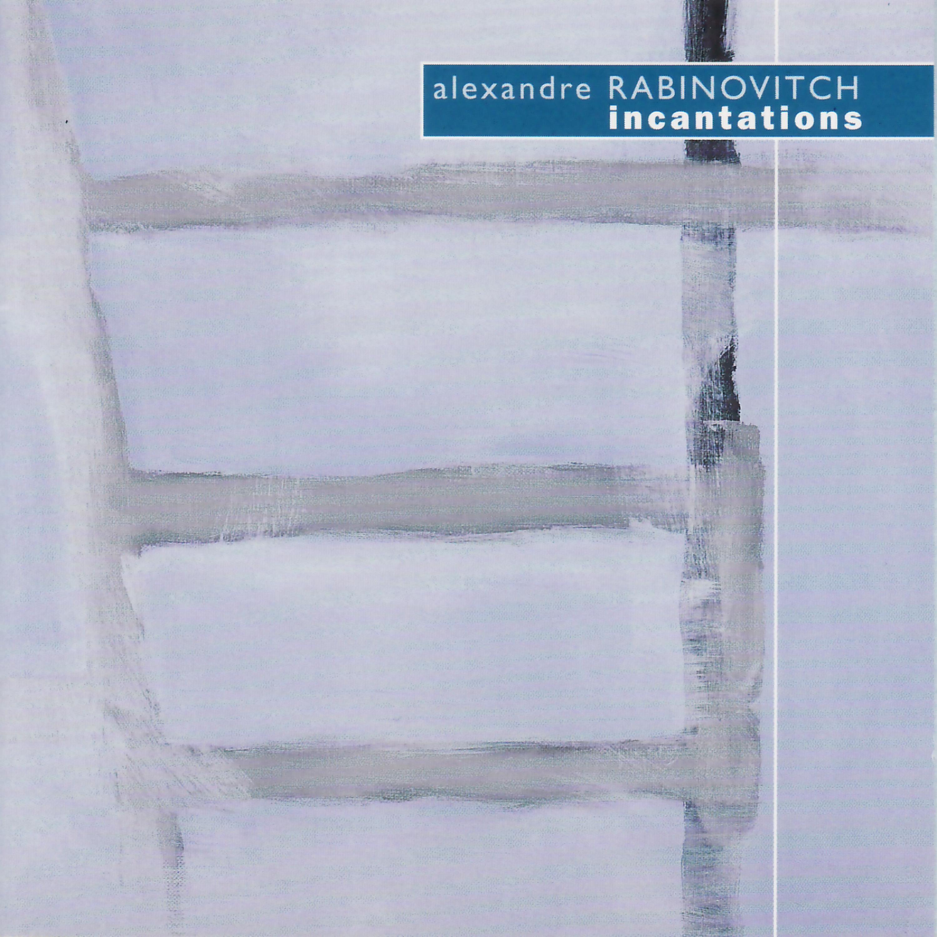 Постер альбома Alexandre Rabinovitch: Incantations, La Belle Musique No. 3, etc.