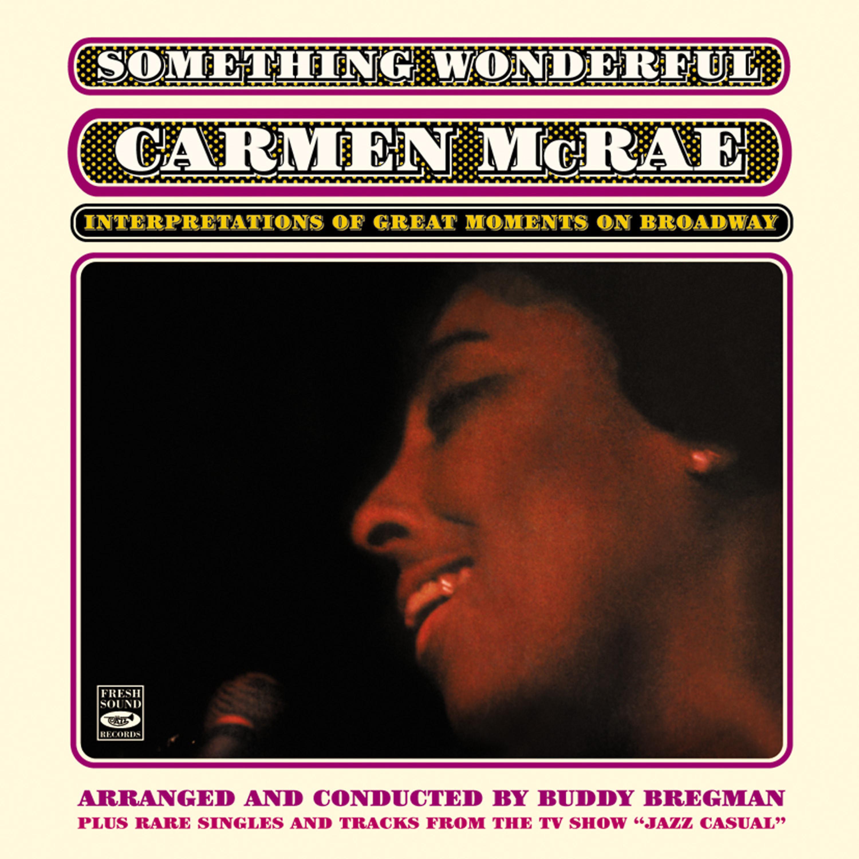 Постер альбома Something Wonderful. Carmen Mcrae: Interpretations of Great Moments on Broadway. Plus Rare Singles and Tracks from the Tv Show Jazz Casual