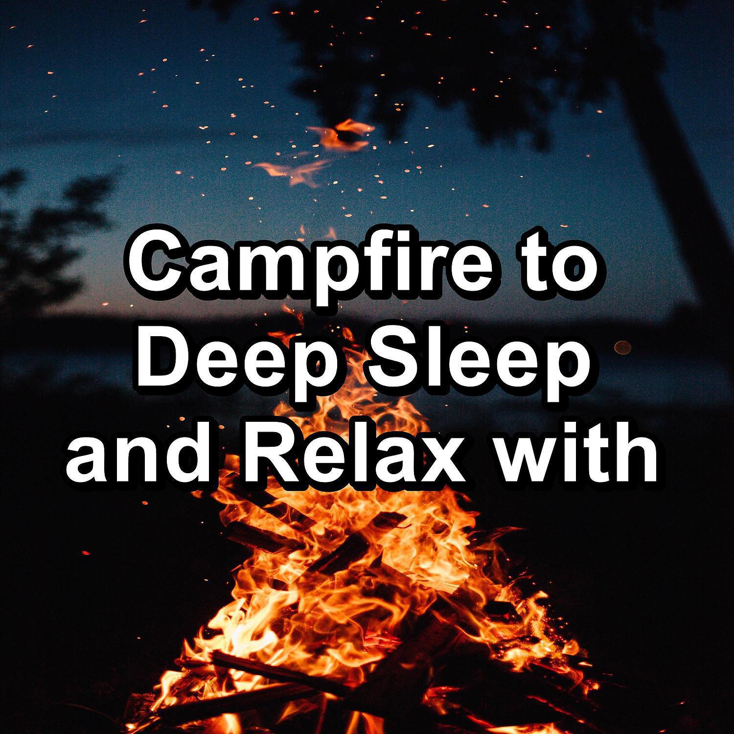 Постер альбома Campfire to Deep Sleep and Relax with