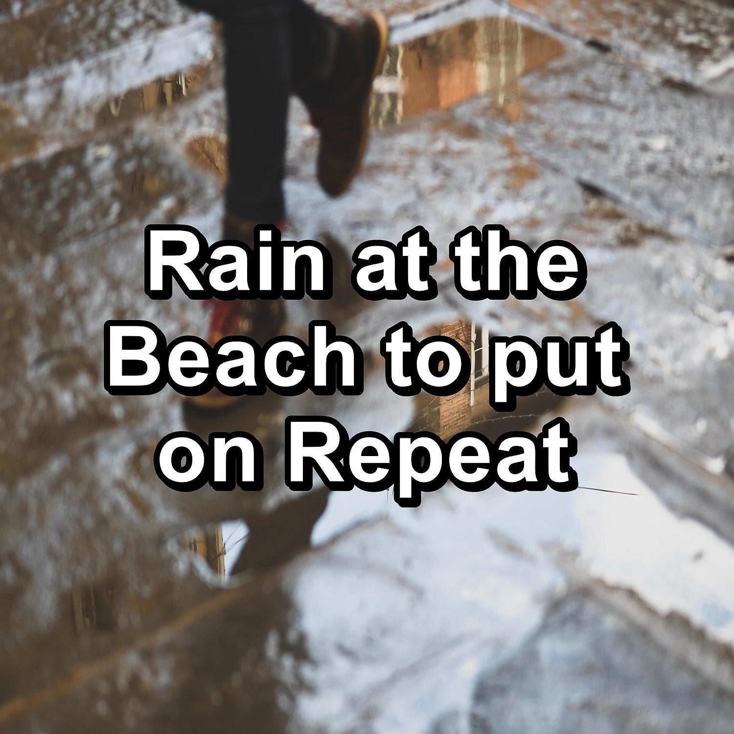 Постер альбома Rain at the Beach to put on Repeat
