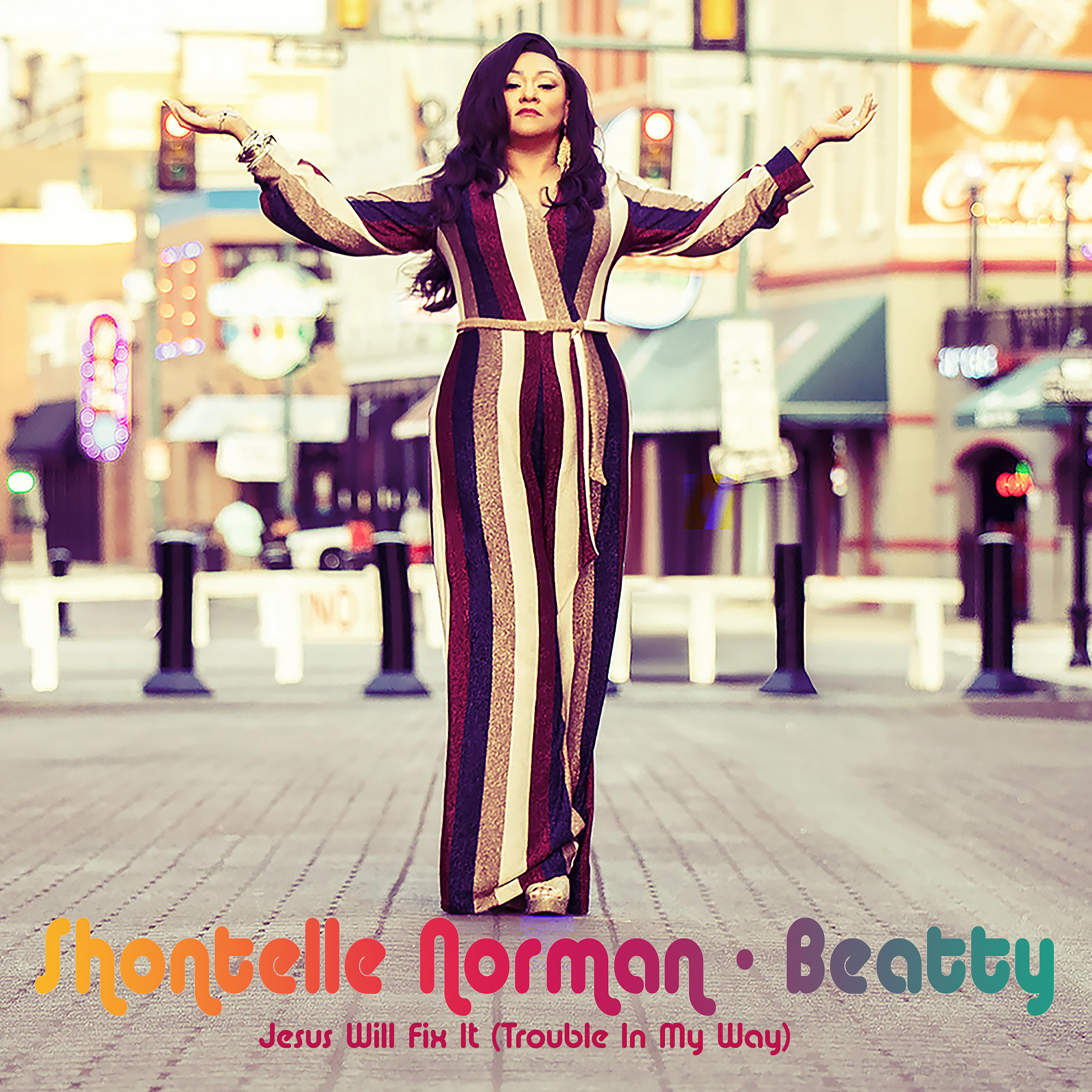 Shontelle Norman-Beatty - Jesus Will Fix It (Trouble In My Way)