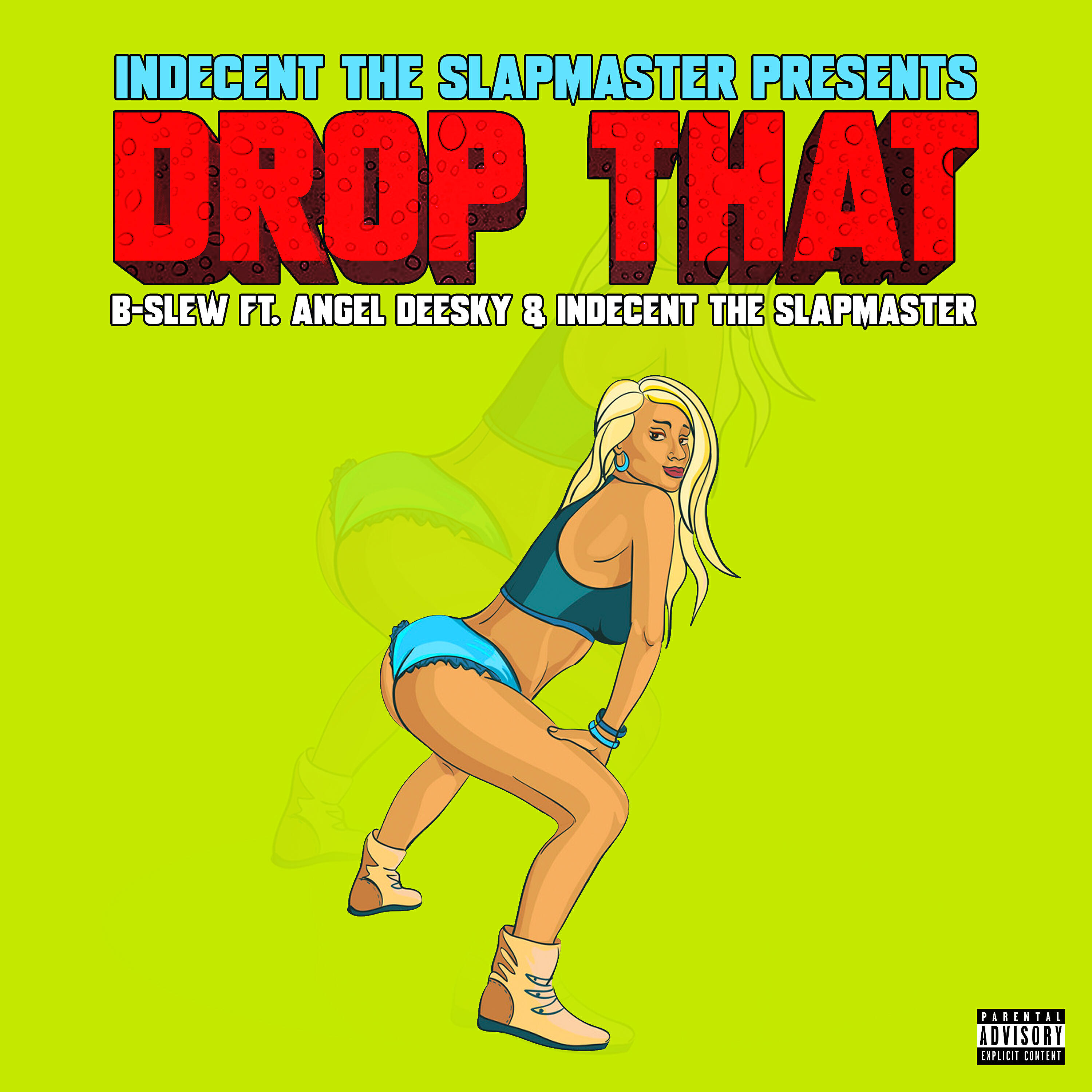 B-Slew - Drop That (feat. Angel Deesky & Indecent the Slapmaster)
