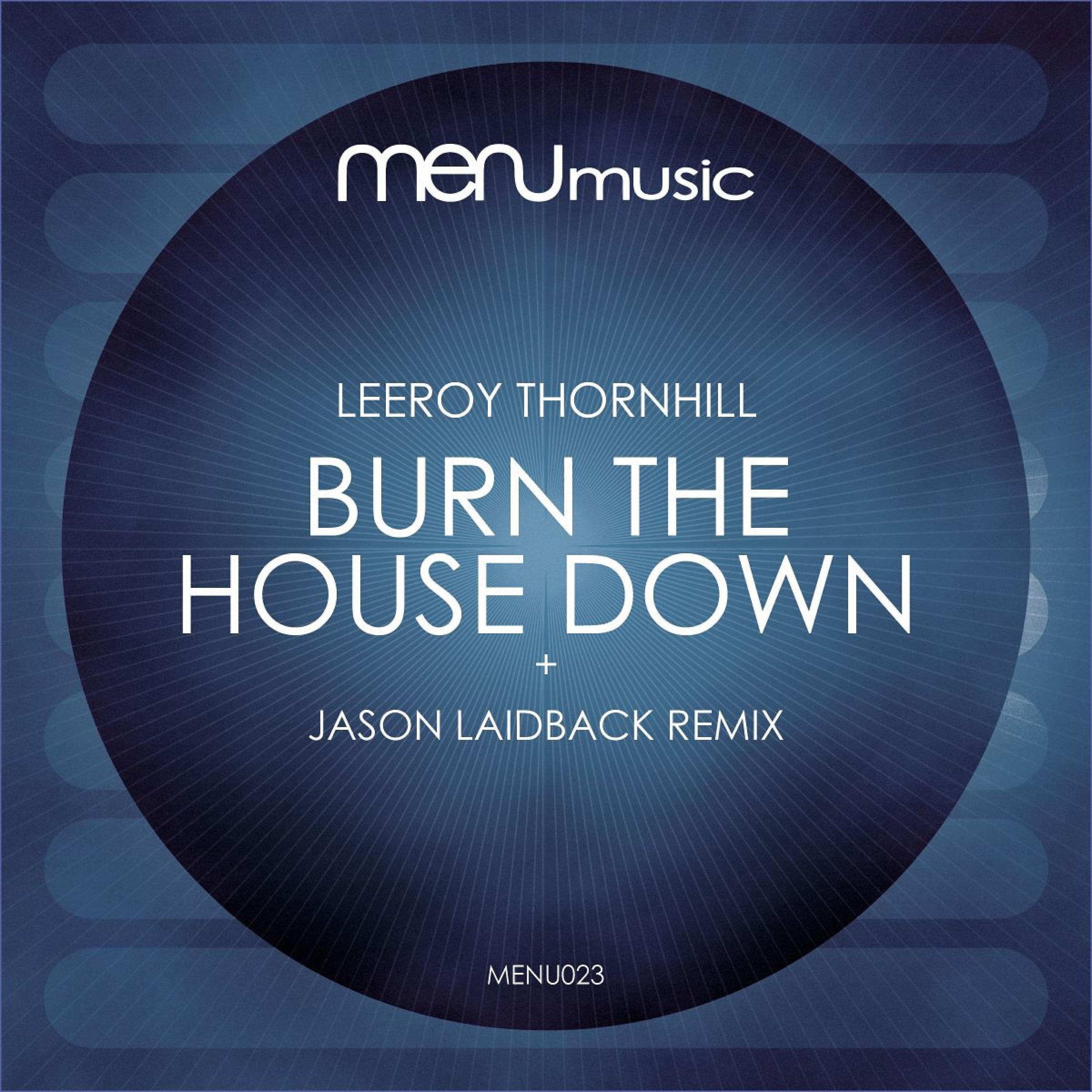 Leeroy Thornhill - Burn the House Down (Jason Laidback Remix)