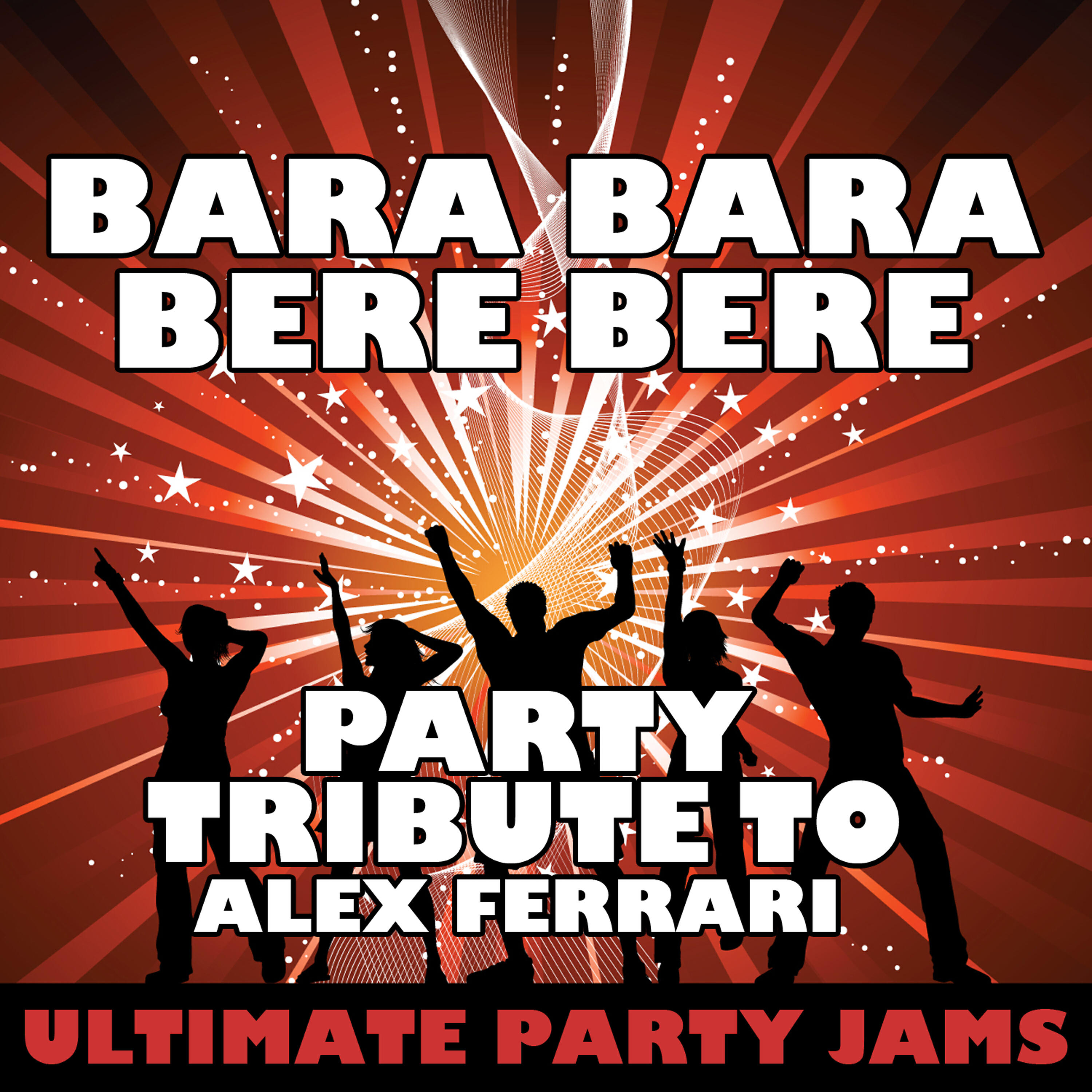 Ultimate Party Jams - Bara Bara Bere Bere (Party Tribute to Alex Ferrari)