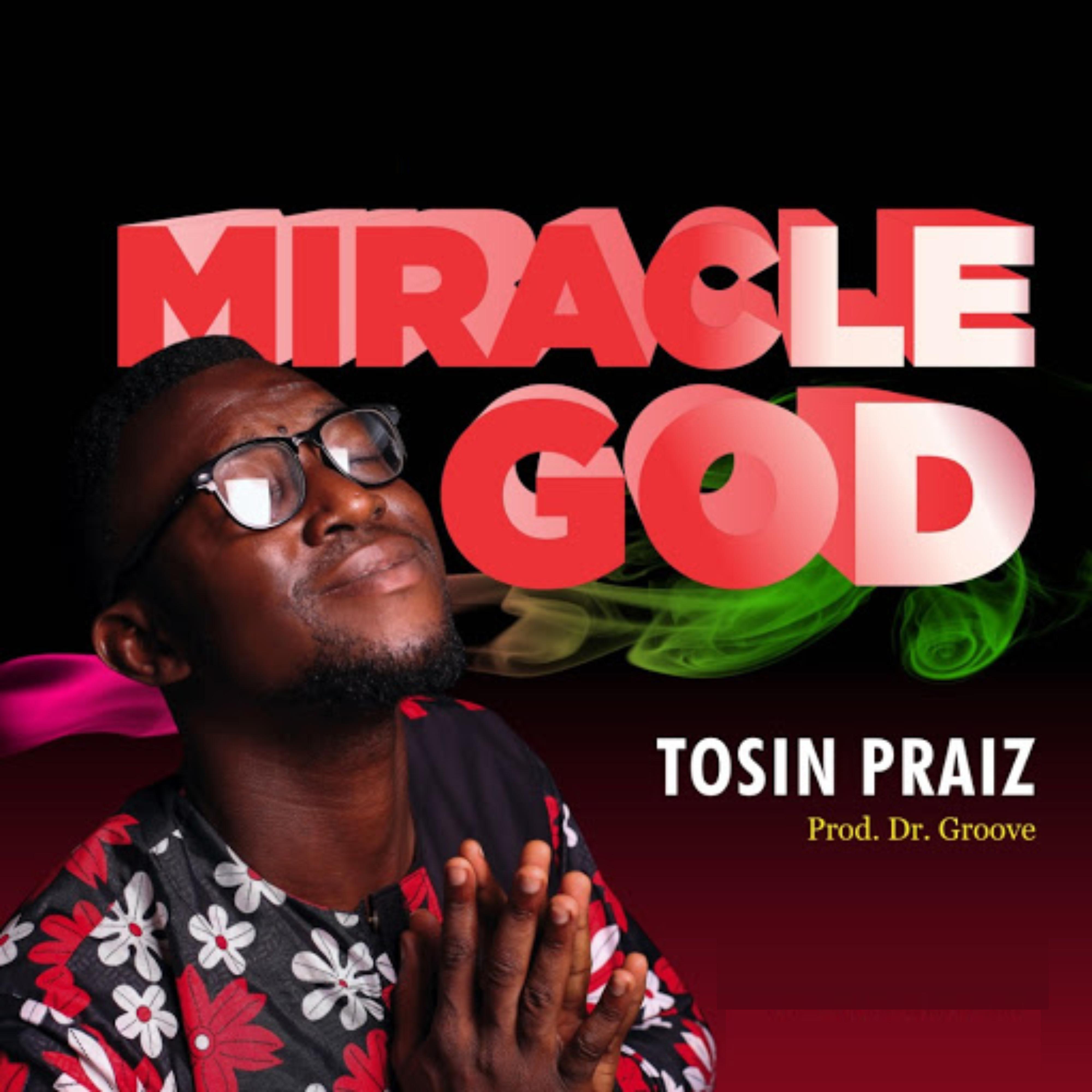 TOSIN PRAIZ - Miracle God