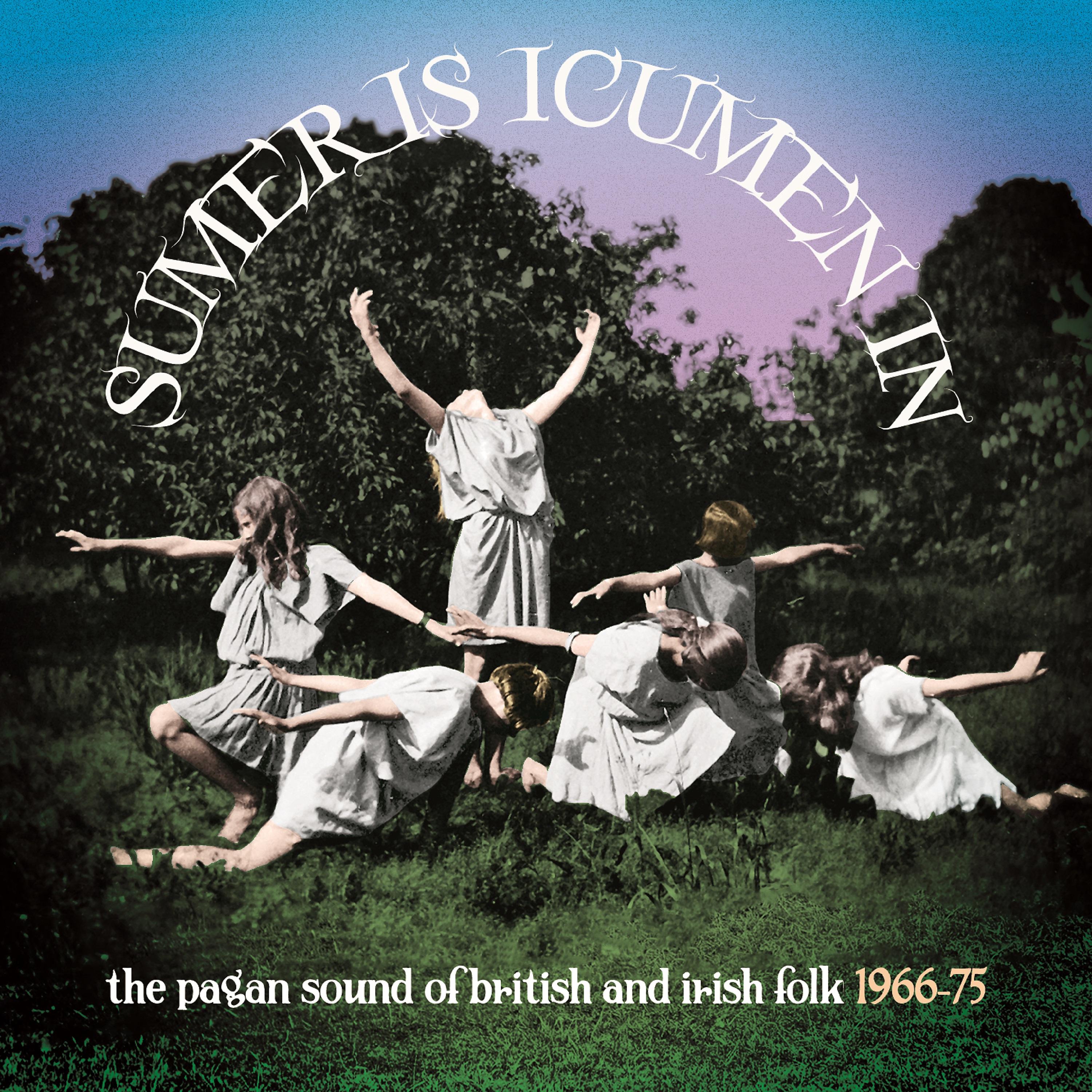 Постер альбома Sumer Is Icumen In: The Pagan Sound Of British And Irish Folk 1966-75