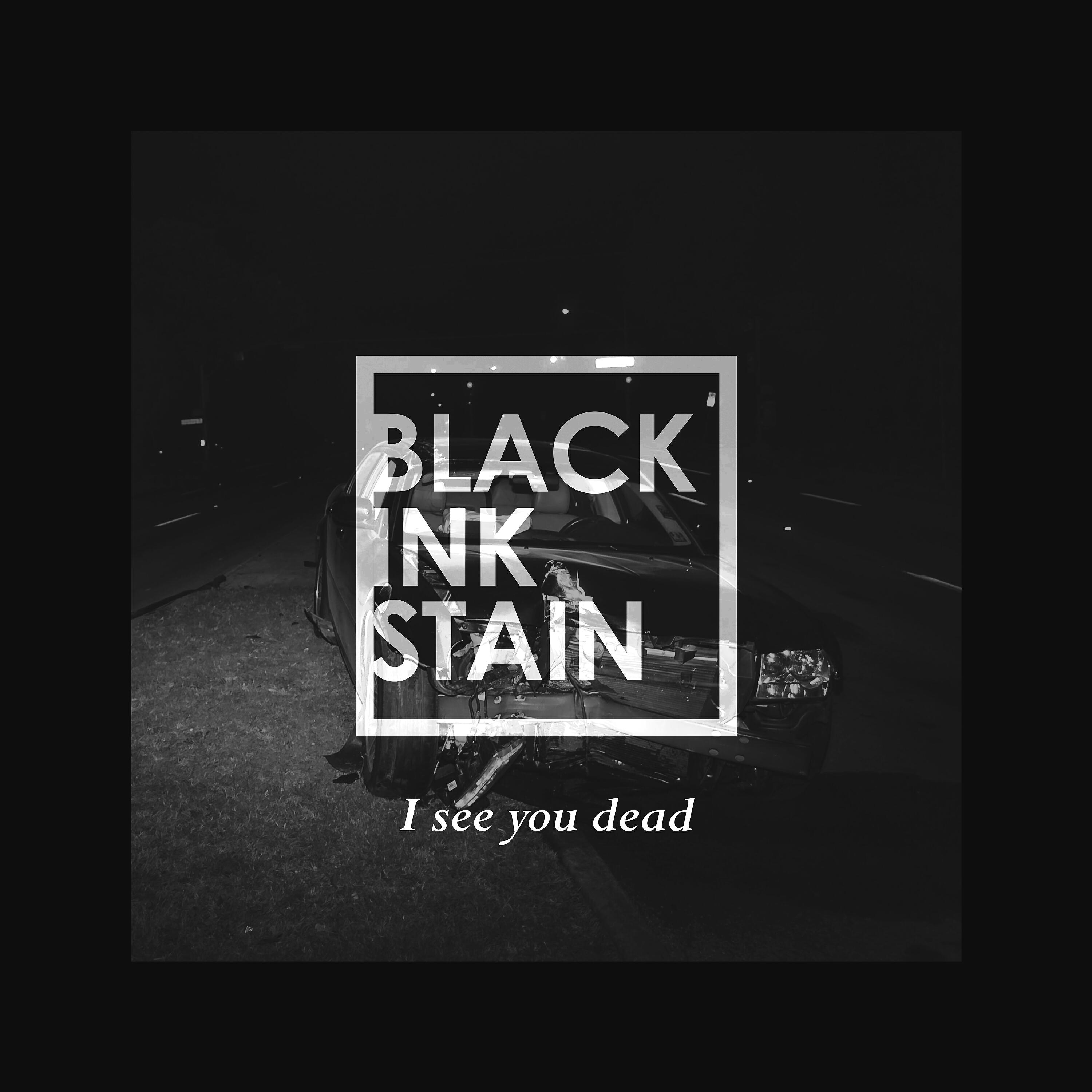 Black Ink Stain - I See You Dead