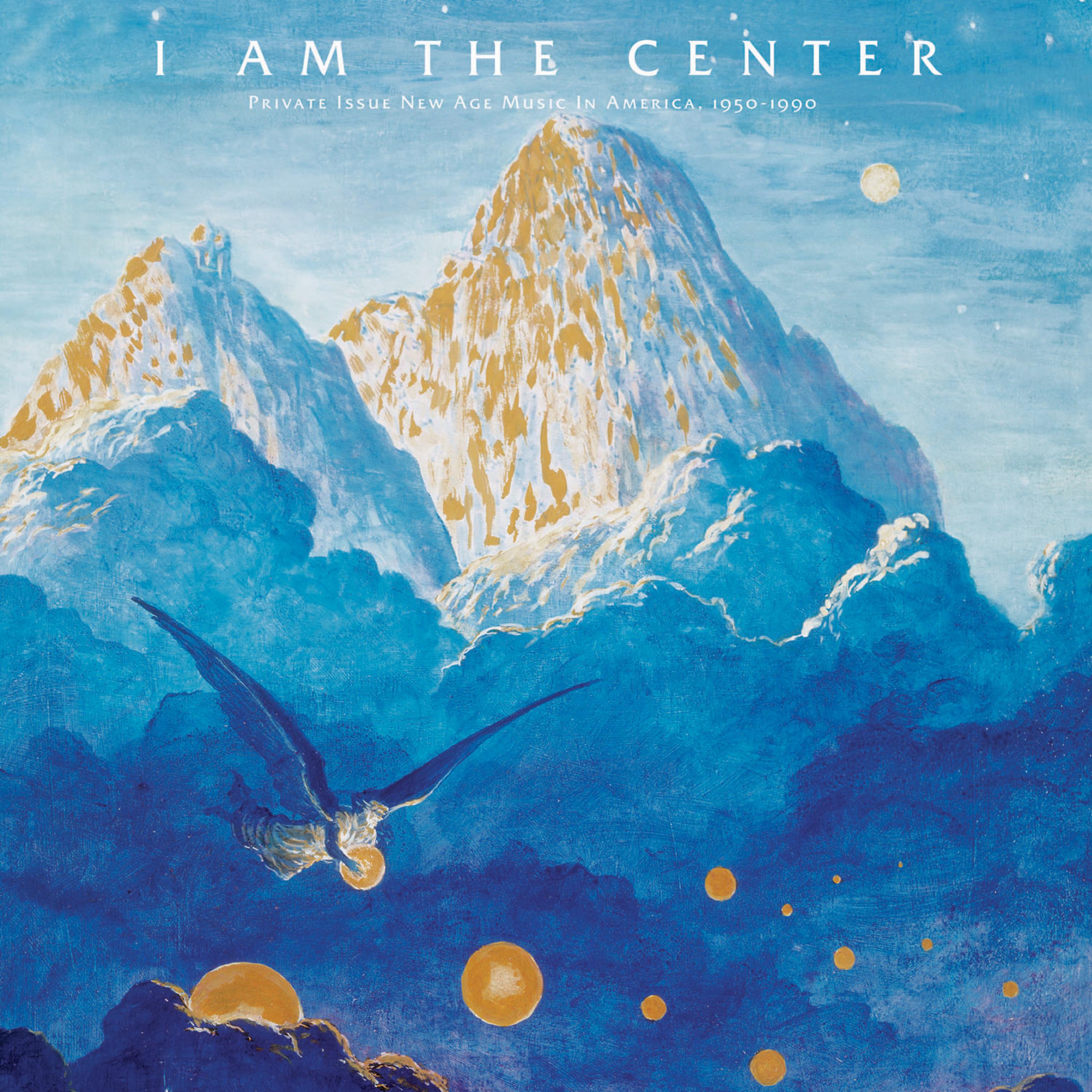 Постер альбома I Am the Center: Private Issue New Age Music in America, 1950-1990