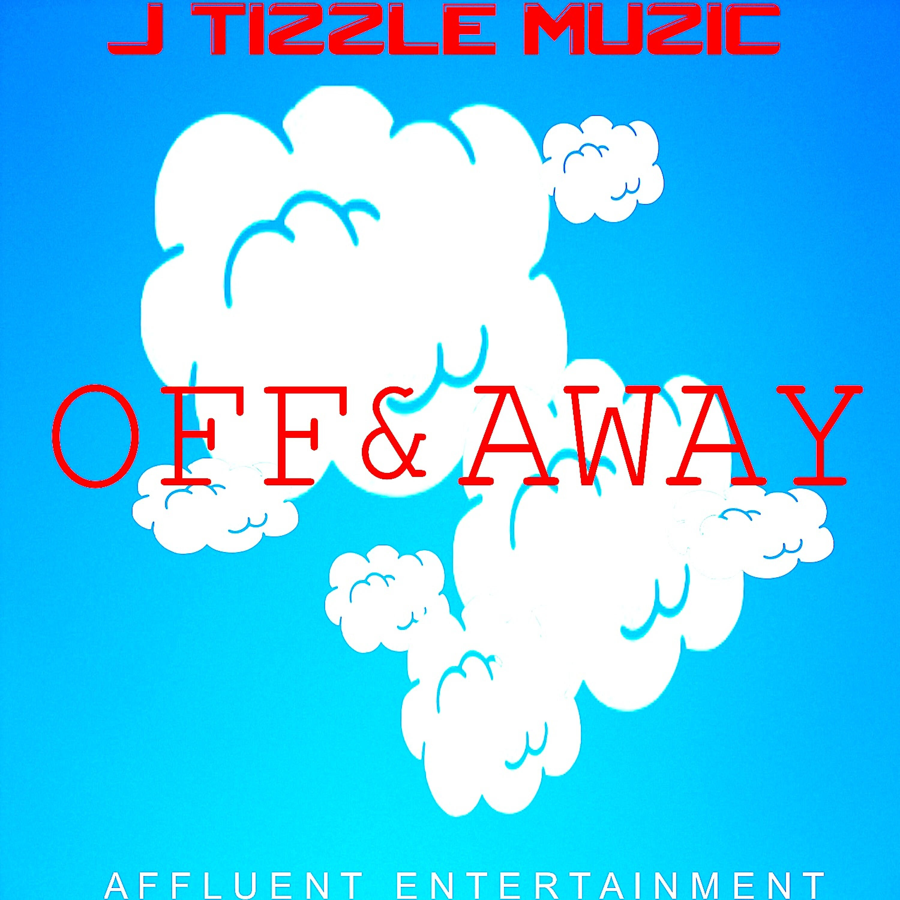 J Tizzle Muzic - Off and Away