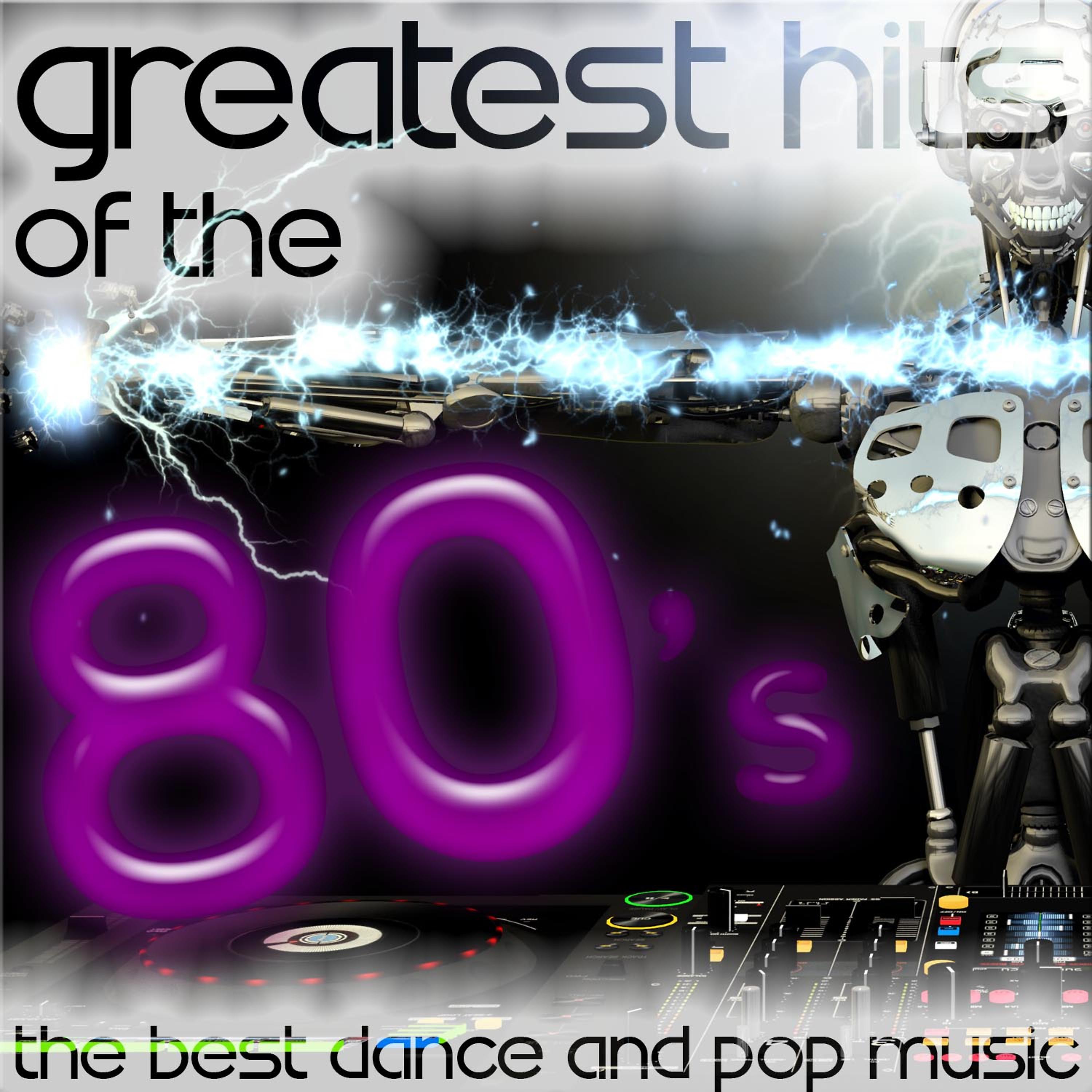 Постер альбома Greatest Hits of the 80's: The Best Dance and Pop Music