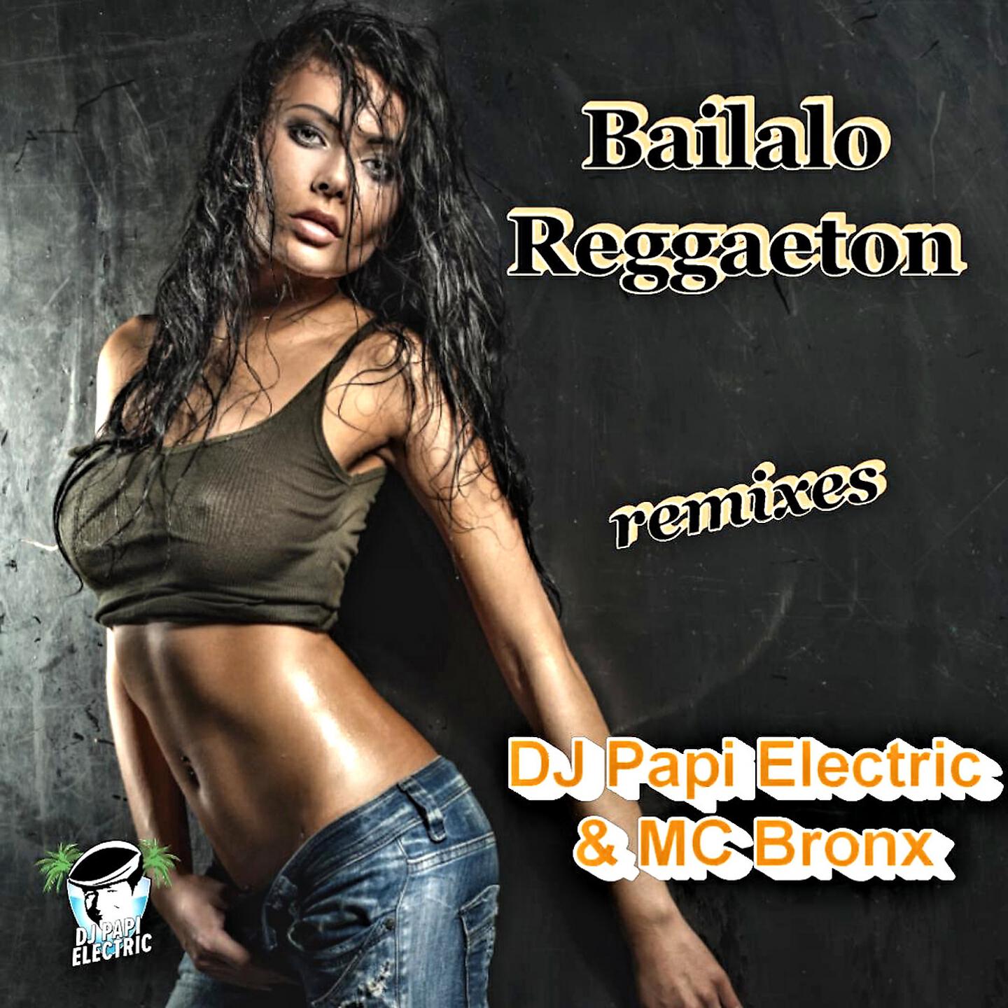 DJ Papi Electric - Bailalo Reggaeton (Radio Version)