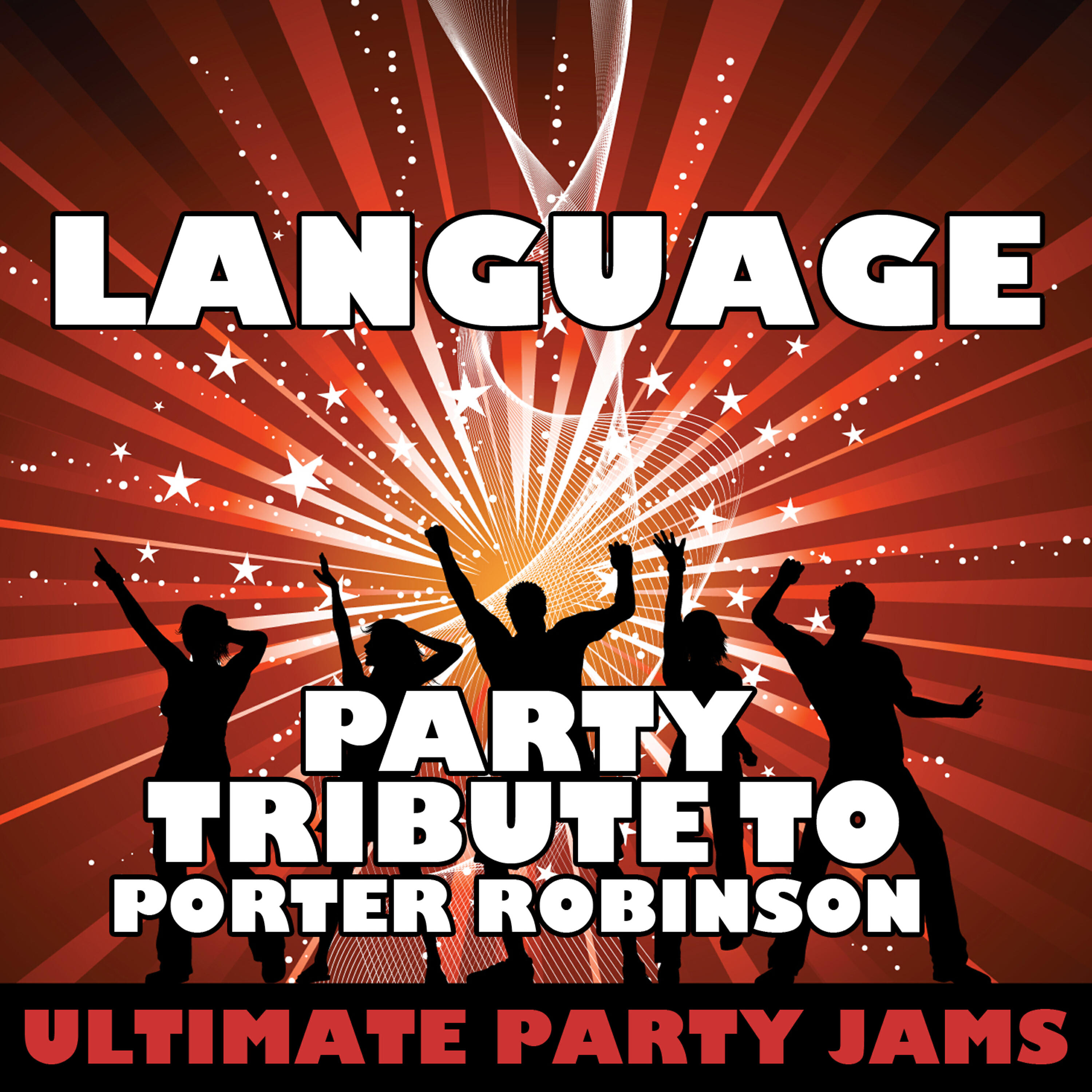 Ultimate Party Jams - Language (Party Tribute to Porter Robinson)