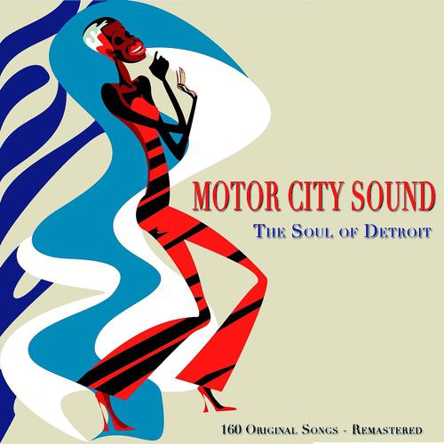Постер альбома Motor City Sound (The Soul of Detroit - 160 Original Songs - Remastered)