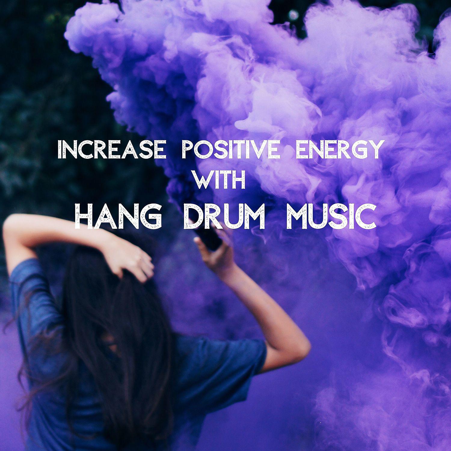 Постер альбома Increase Positive Energy with Hang Drum Music