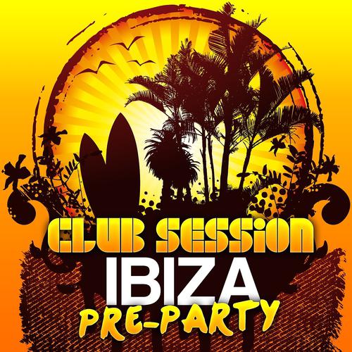 Постер альбома Club Session - Ibiza Pre-Party 2012