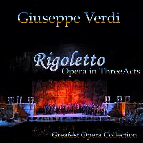 Постер альбома Verdi: Il Rigoletto - Opera In Tre Acts (Greatest opera collection)