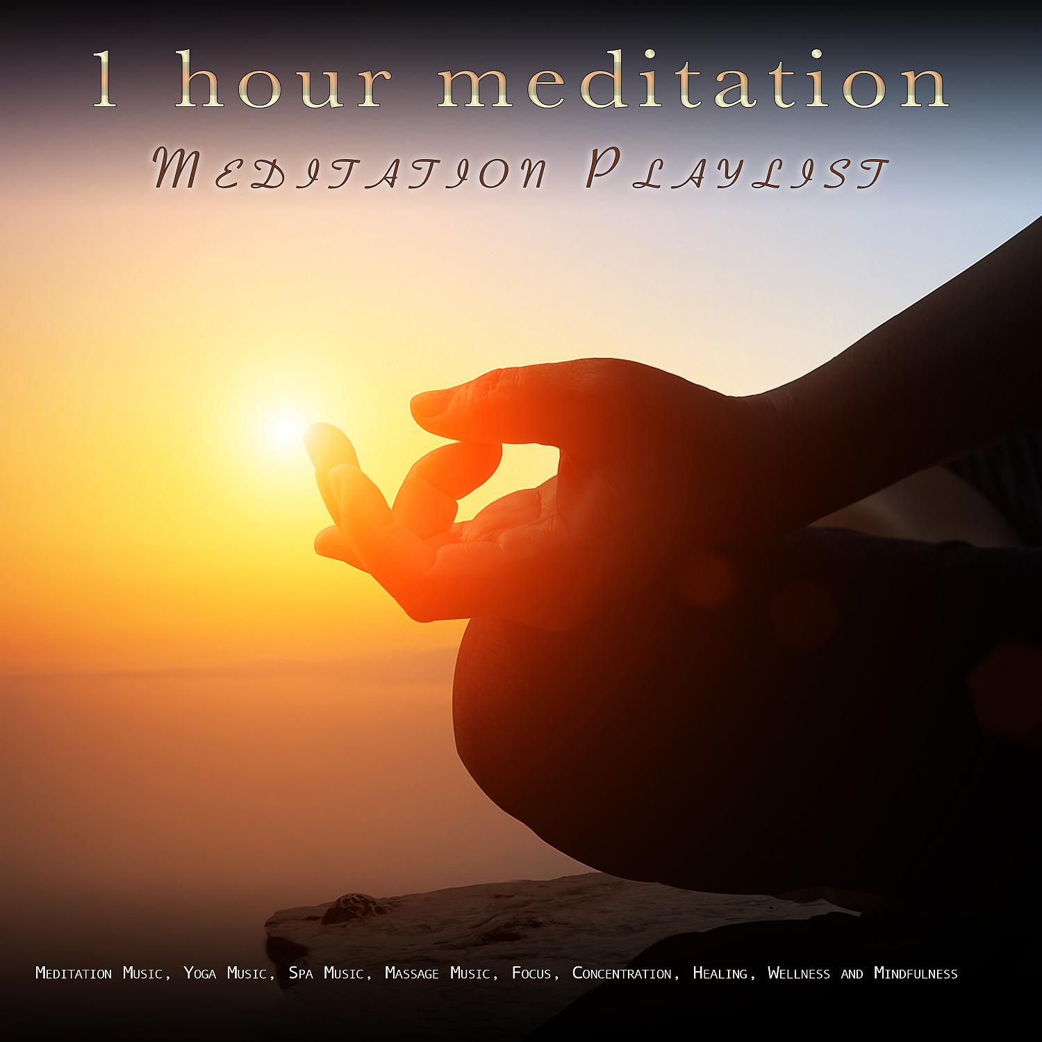 Постер альбома 1 Hour Meditation: Meditation Playlist For Meditation Music, Yoga Music, Spa Music, Massage Music, Focus, Concentration, Healing, Wellness and Mindfulness
