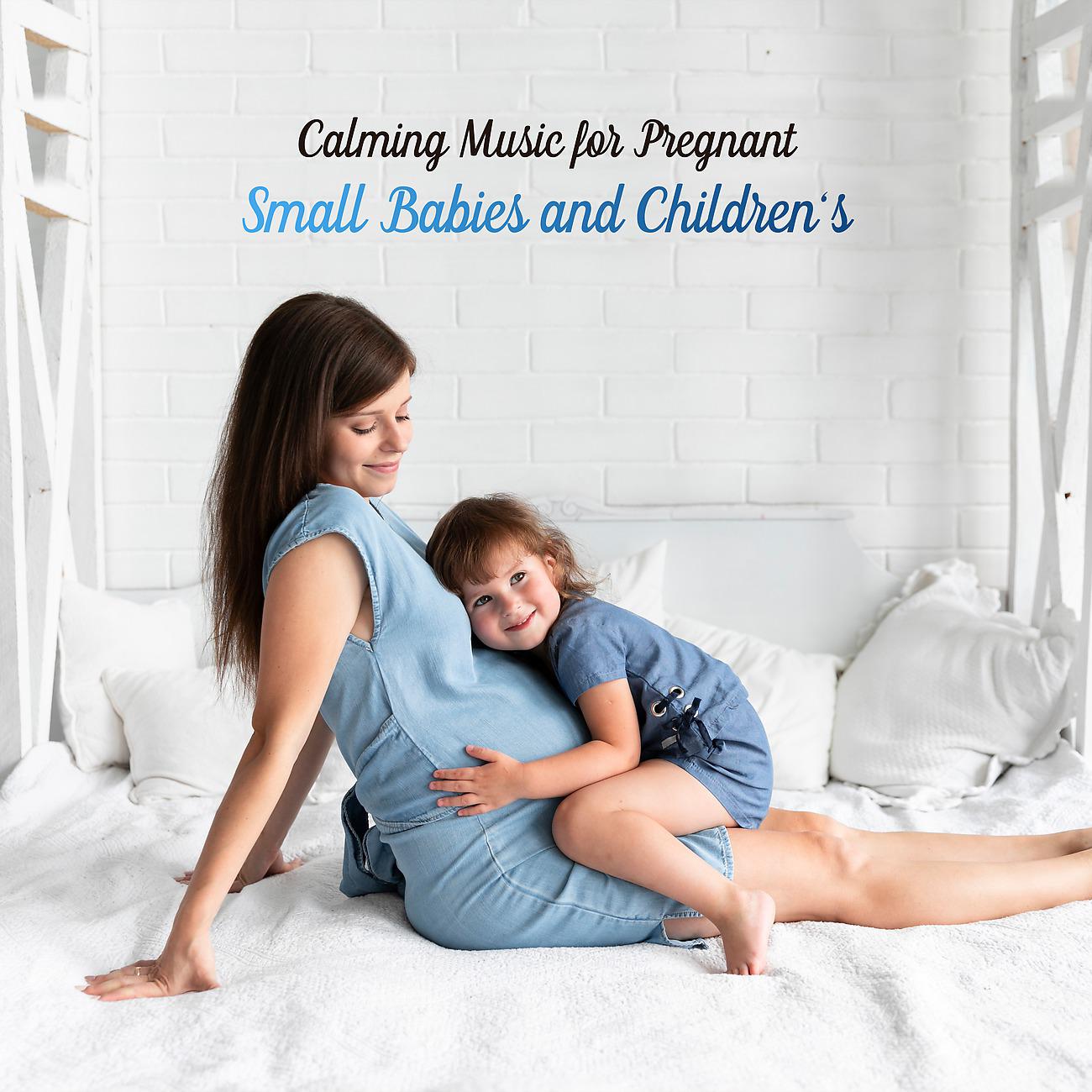 Постер альбома Calming Music for Pregnant, Small Babies and Children’s