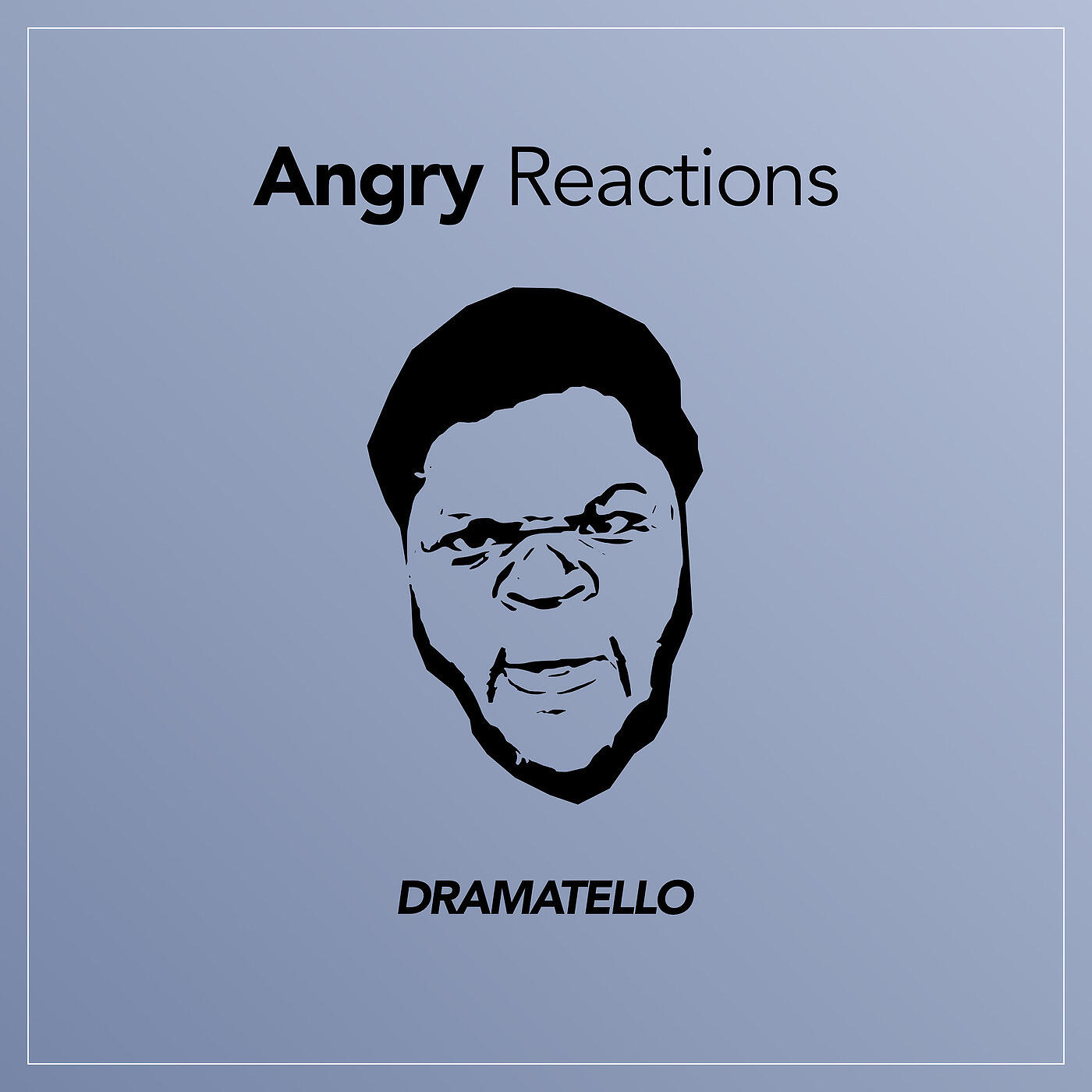 Dramatello - Angry Reactions