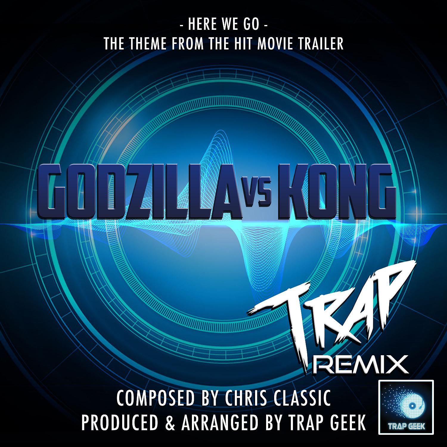 Постер альбома Here We Go (From "Godzilla Vs Kong") (Trap Remix)