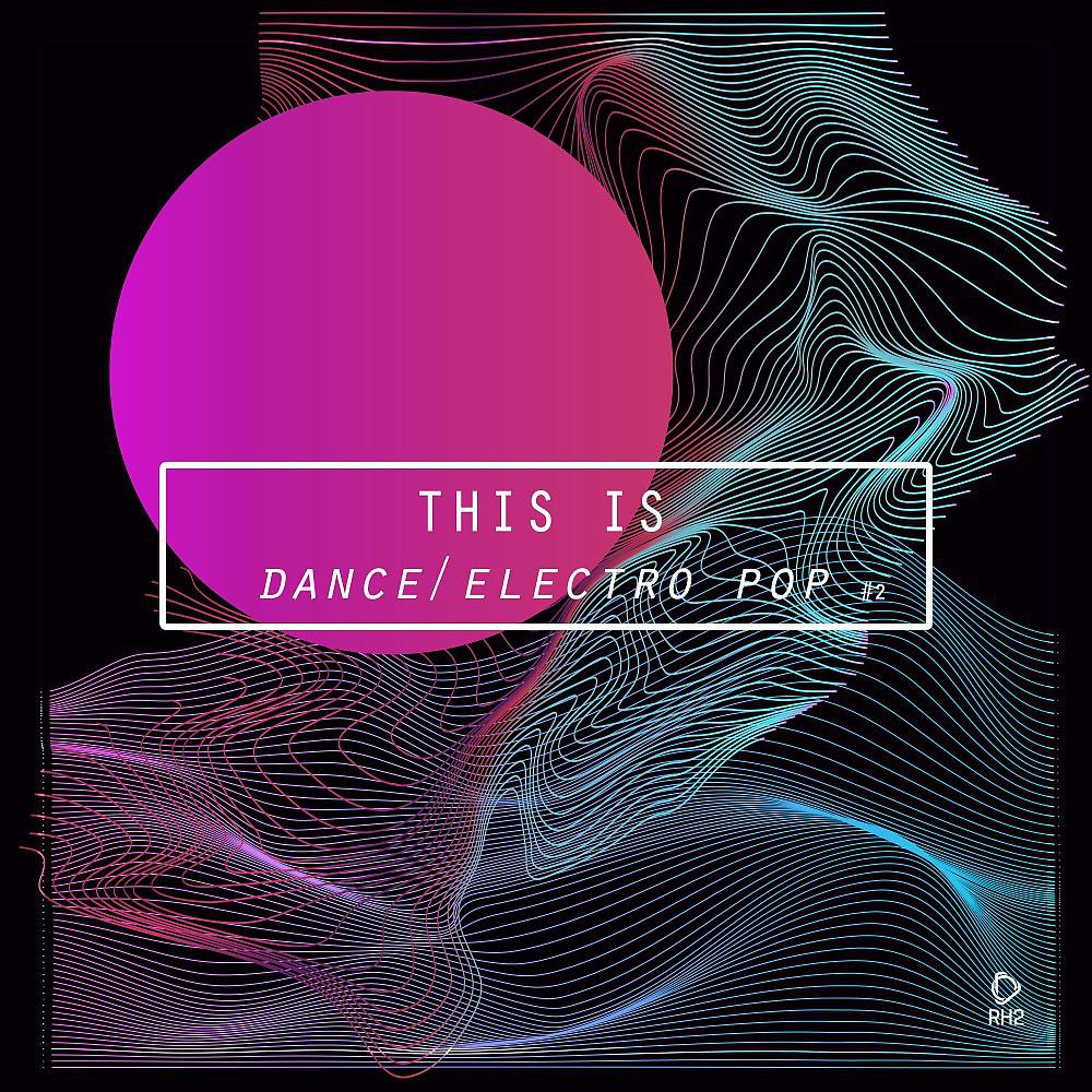 Постер альбома This Is Dance/Electro Pop, Vol. 2