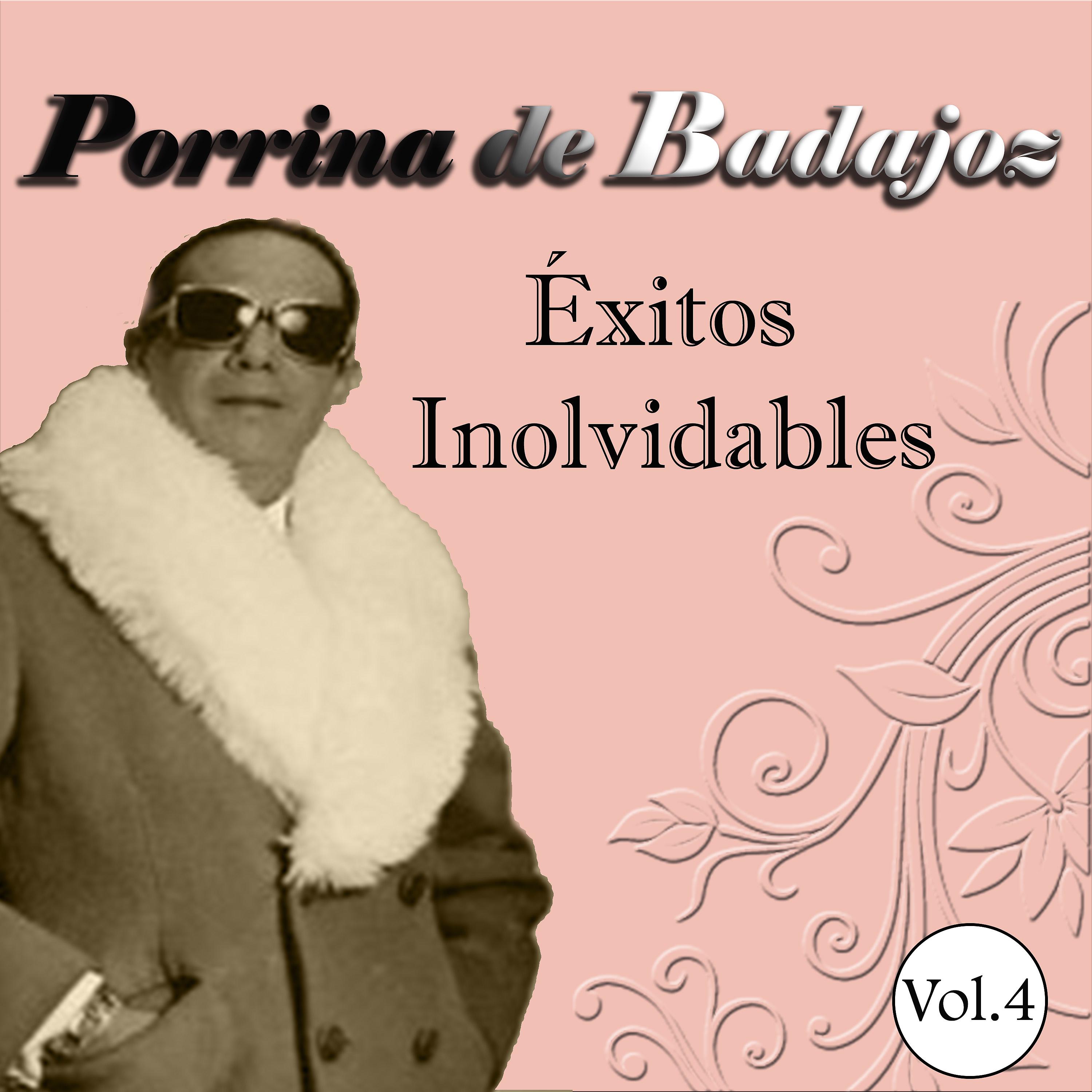Постер альбома Porrina de Badajoz - Éxitos Inolvidables, Vol. 4