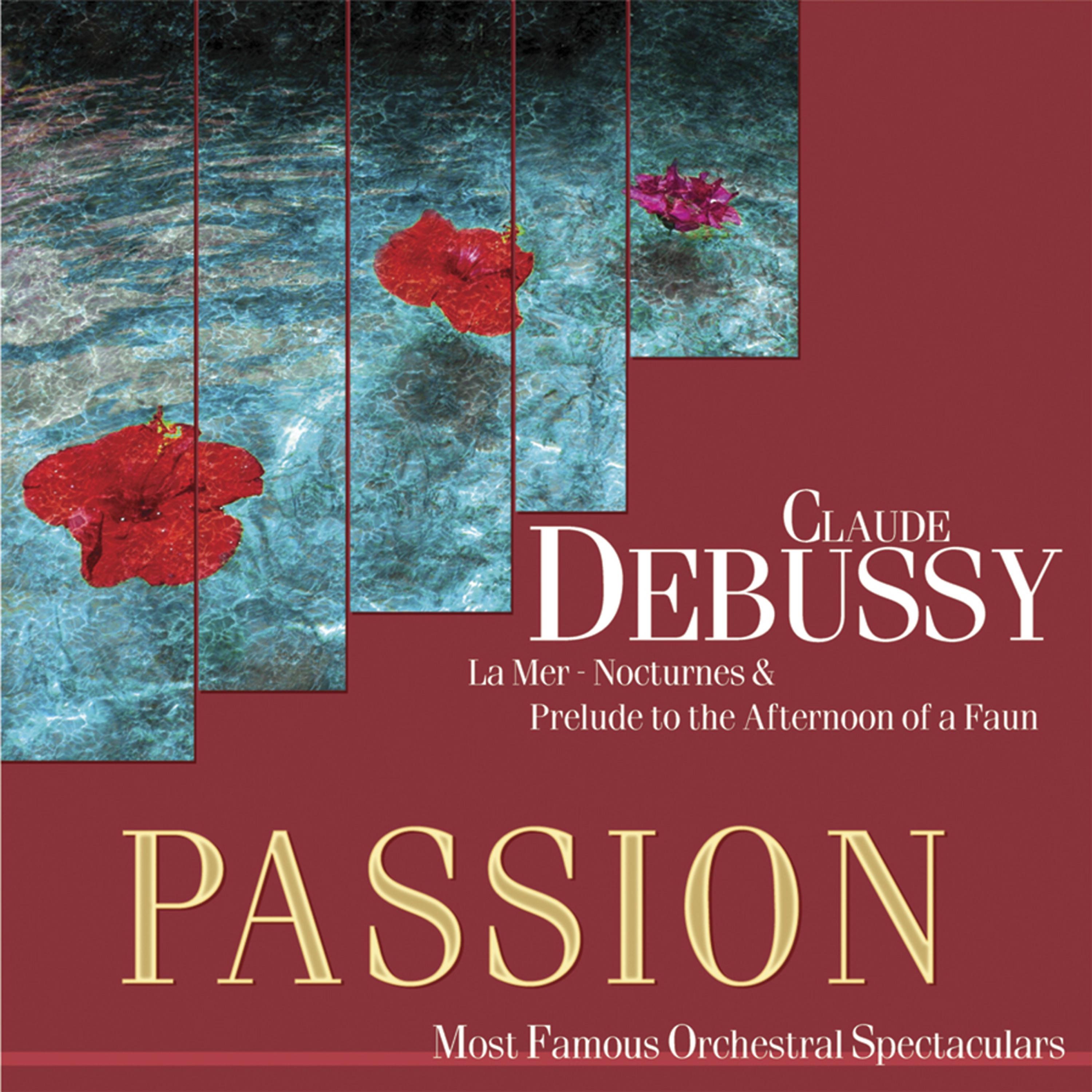 Постер альбома Passion: Most Famous Orchestal Spectaculars - Debussy: La Mer - Nocturnes & Prelude To The Afternoon Of A Faun