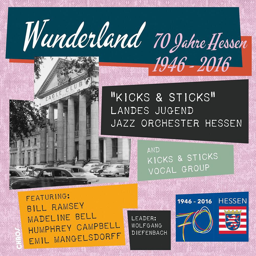 Альбом Wunderland 70 Jahre Hessen 1946-2016 исполнителя Landes Jugend Jazz Orchester Hessen, Kicks & Sticks