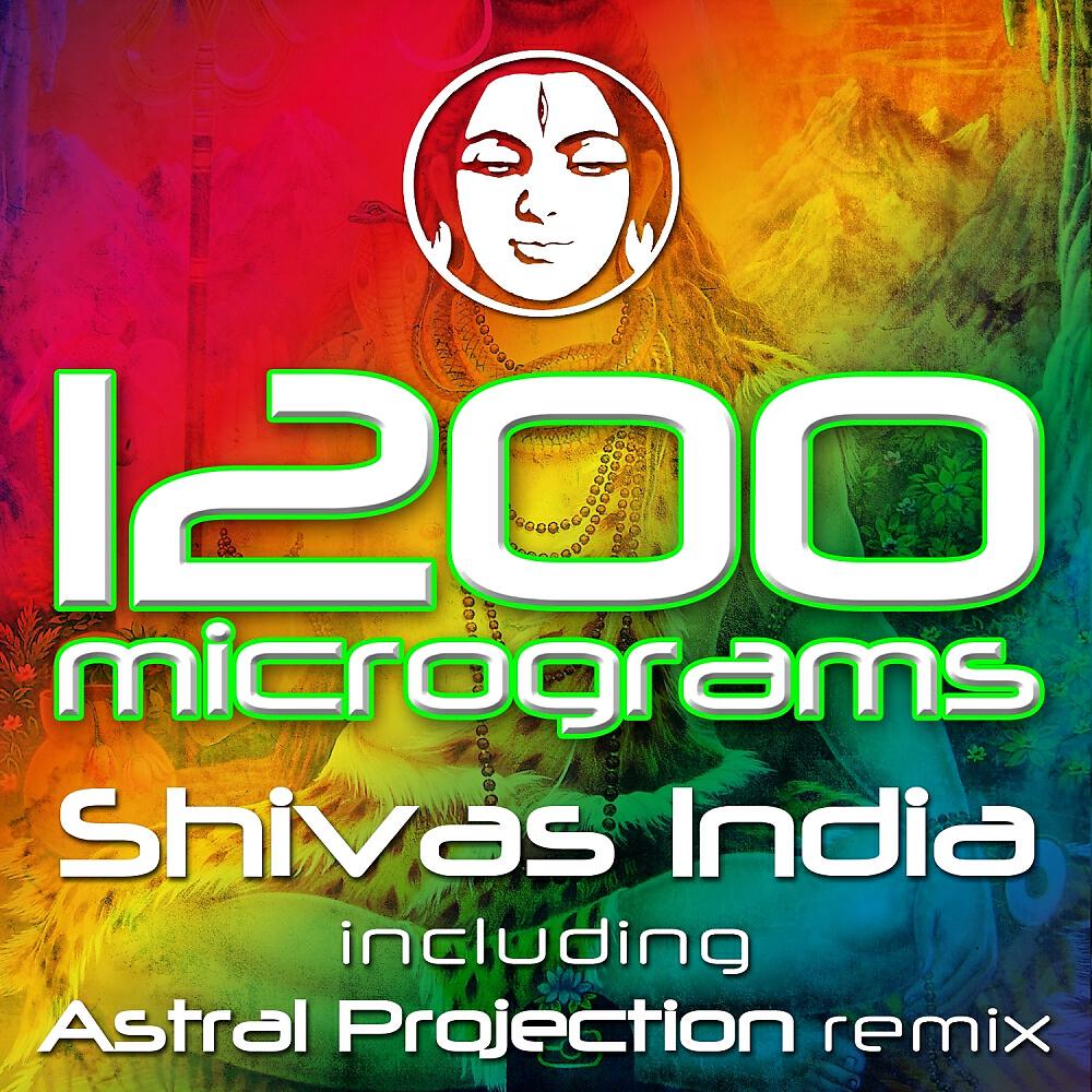 1200 Micrograms - Shivas India (Astral Projection Remix)