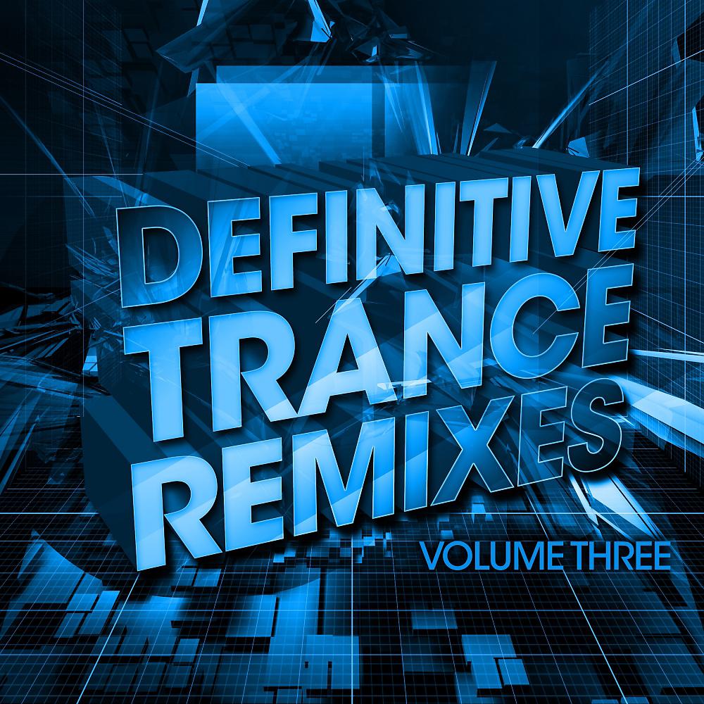 Постер альбома Definitive Trance Remixes - Volume Three