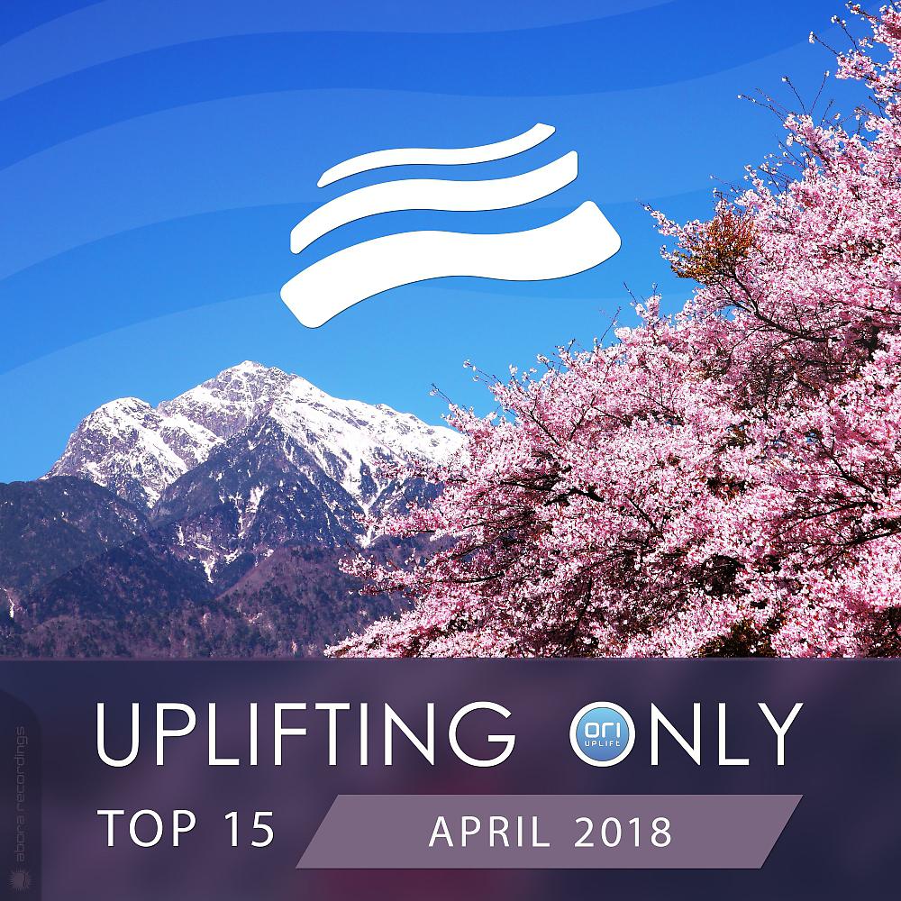 Постер альбома Uplifting Only Top 15: April 2018