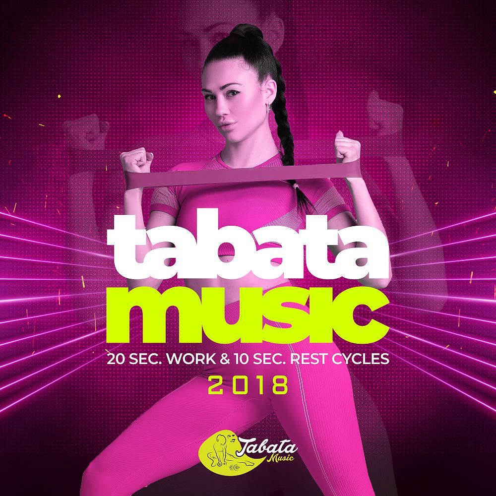 Постер альбома Tabata Music 2018: 20 Sec. Work & 10 Sec. Rest Cycles