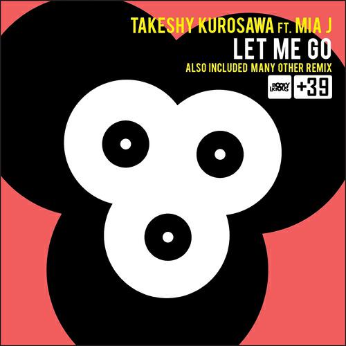 Takeshy Kurosawa - Let Me Go (Takeshy Kurosawa vs Maurizio Gubellini & Stefano Pain Main Mix)