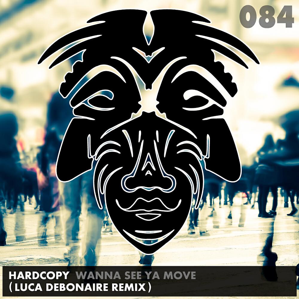 Hardcopy - Wanna See Ya Move (Luca Debonaire Club Mix)