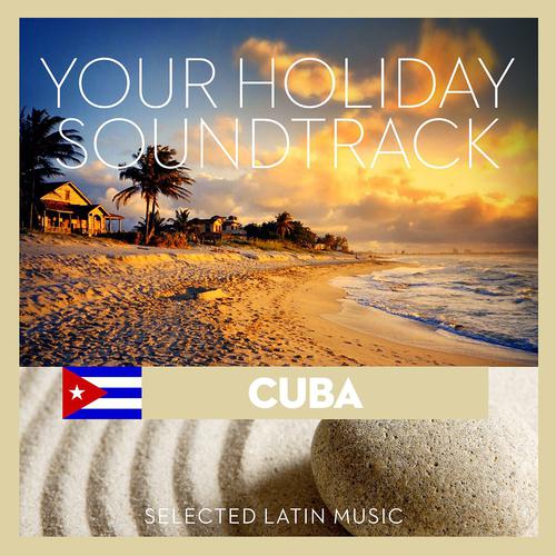 Постер альбома Your Holiday Soundtrack (Cuba: Selected Latin Music)