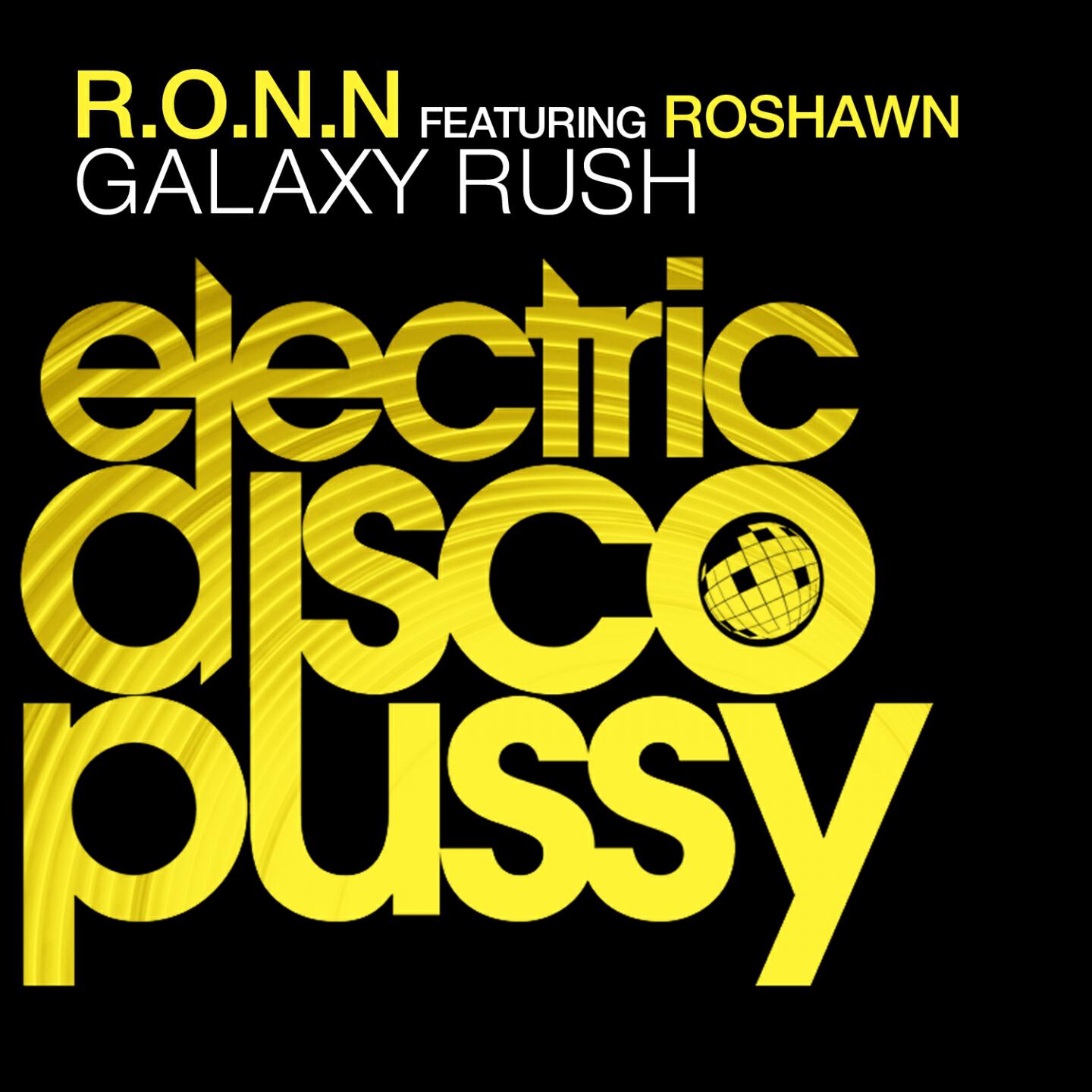 R.O.N.N. - Galaxy Rush (R.O.N.N & Emilio Hernandez ElectricDiscoPussy Mix)