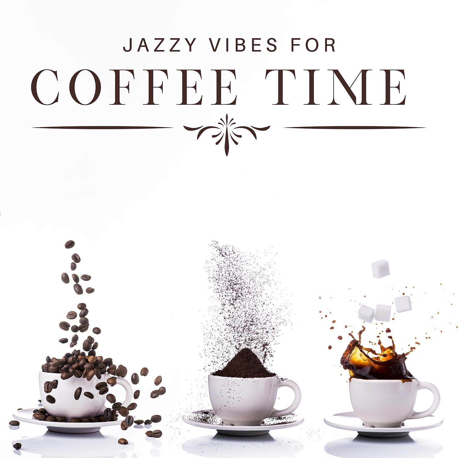 Постер альбома Jazzy Vibes for Coffee Time: Background Music for Cafes & Coffee Shops, Relaxing Music, Wind Down after Work, Chillout, Meeting with Friends