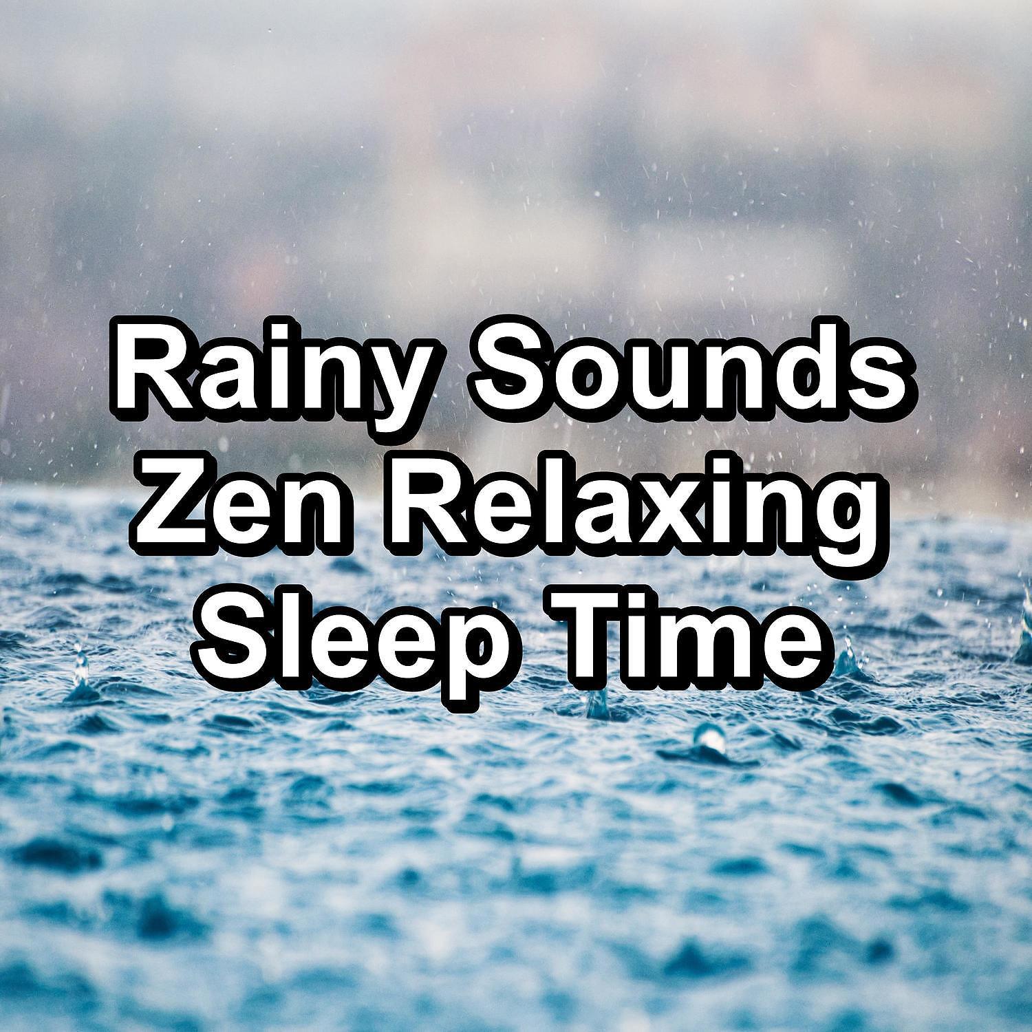 Постер альбома Rainy Sounds Zen Relaxing Sleep Time