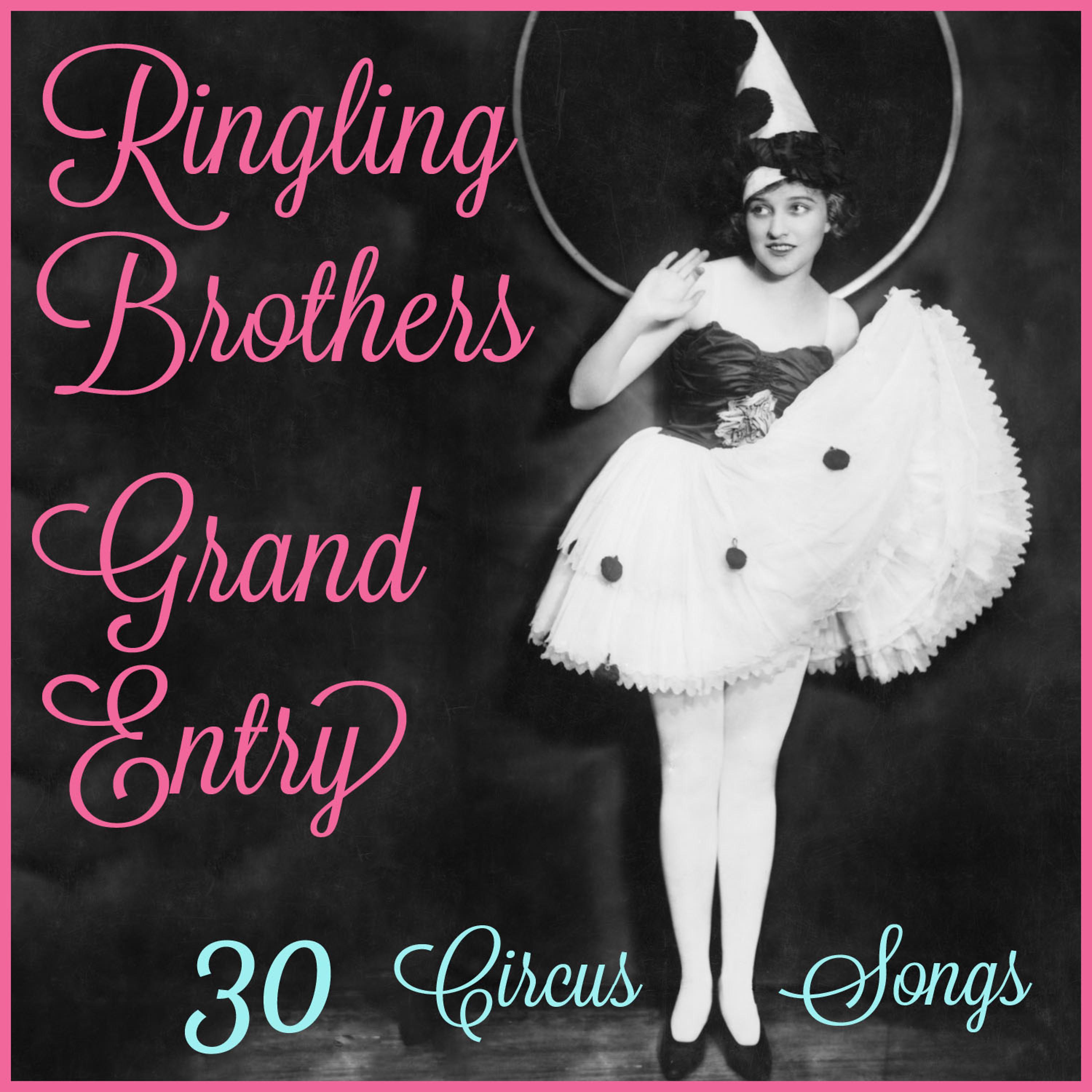 Постер альбома Ringling Brothers Grand Entry: 30 Circus Songs Including Entry of the Gladiators, Barnum and Bailey's Favorite, Those Magnificent Men in Their Flying Machines, And Ringling Brothers Grand Entry!