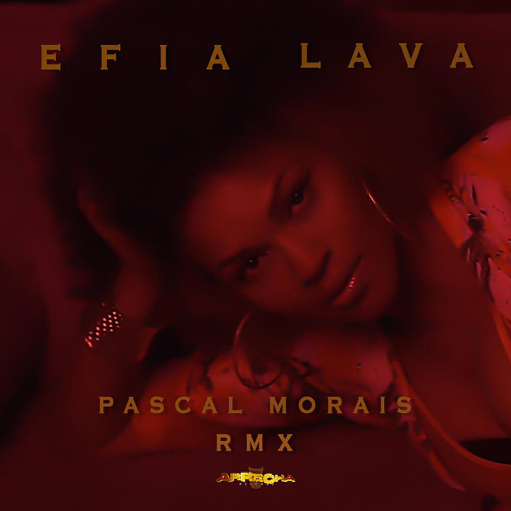 Efia - Lava (Pascal Morais Remix)