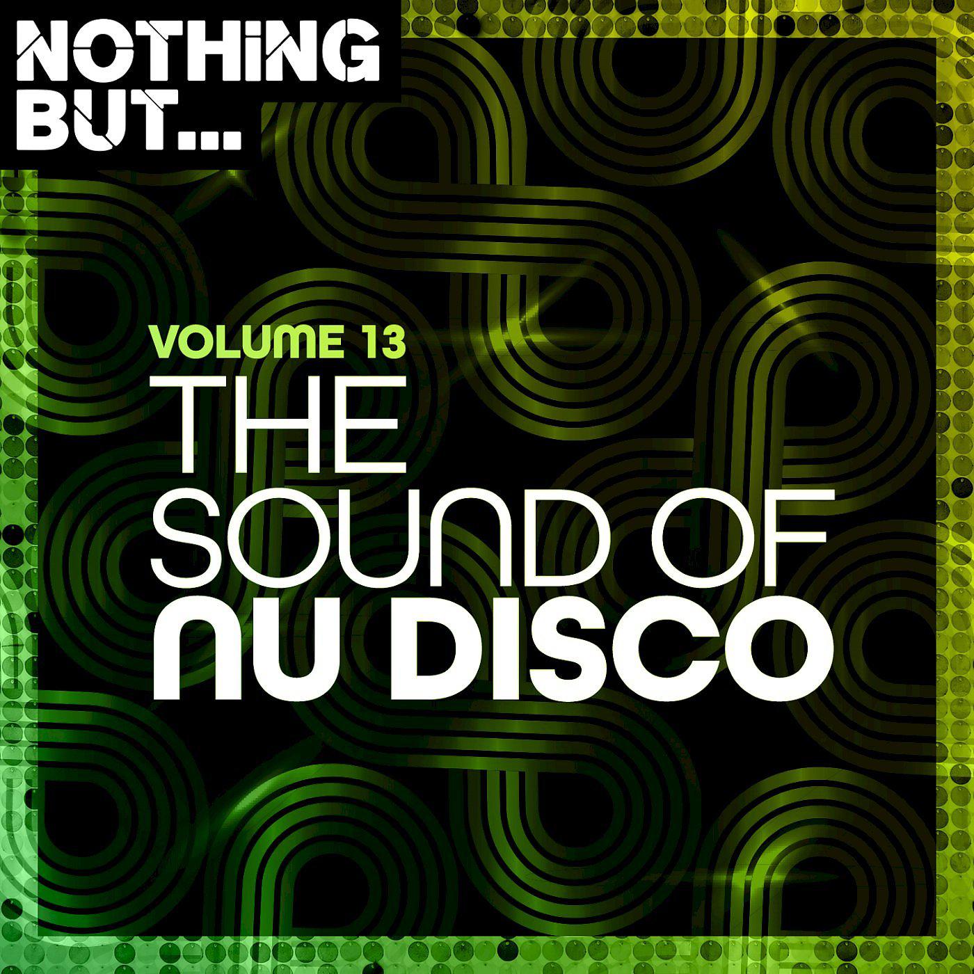 Постер альбома Nothing But... The Sound of Nu Disco, Vol. 13